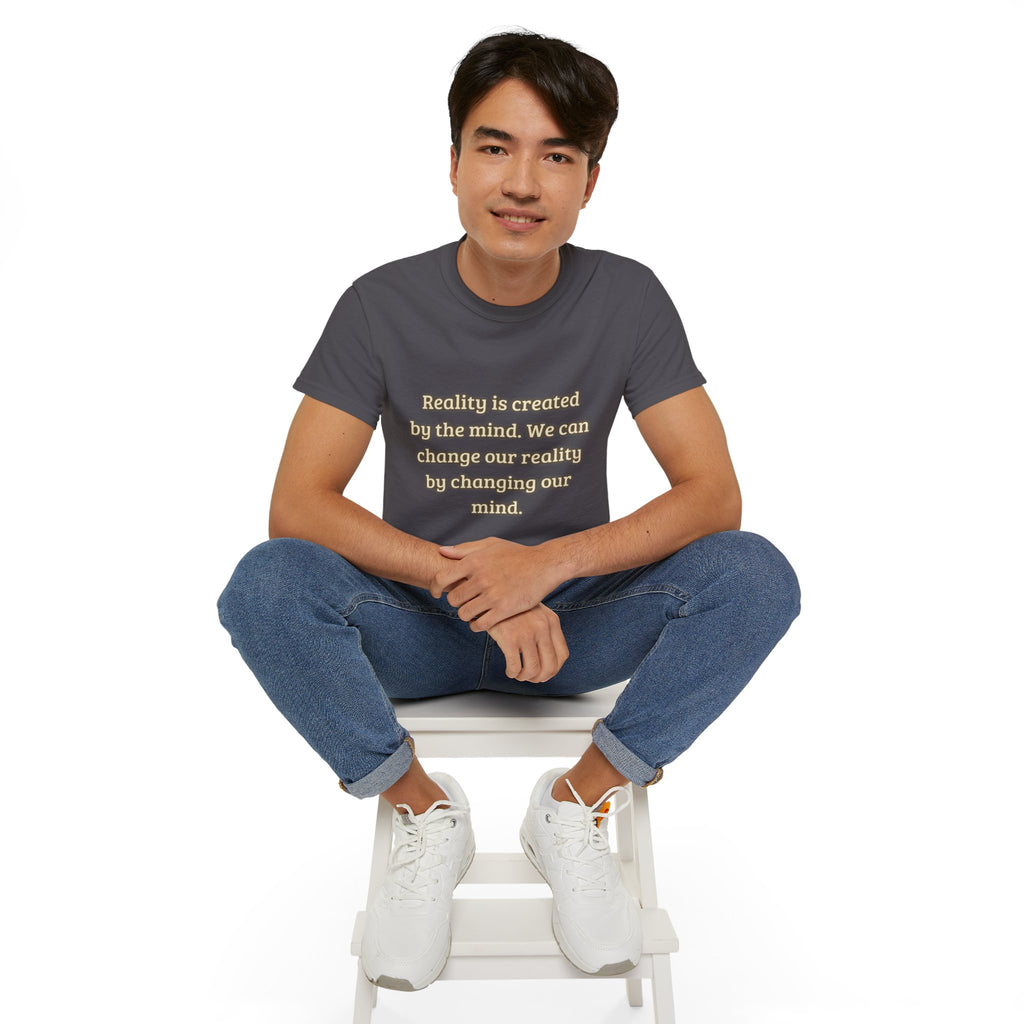 Reality is created by the mind. We can change our reality by changing our mind. || Motivational Tee for Positivity, Unisex Cotton Tee, Change Your Reality Shirt, Gift for Friends and Family