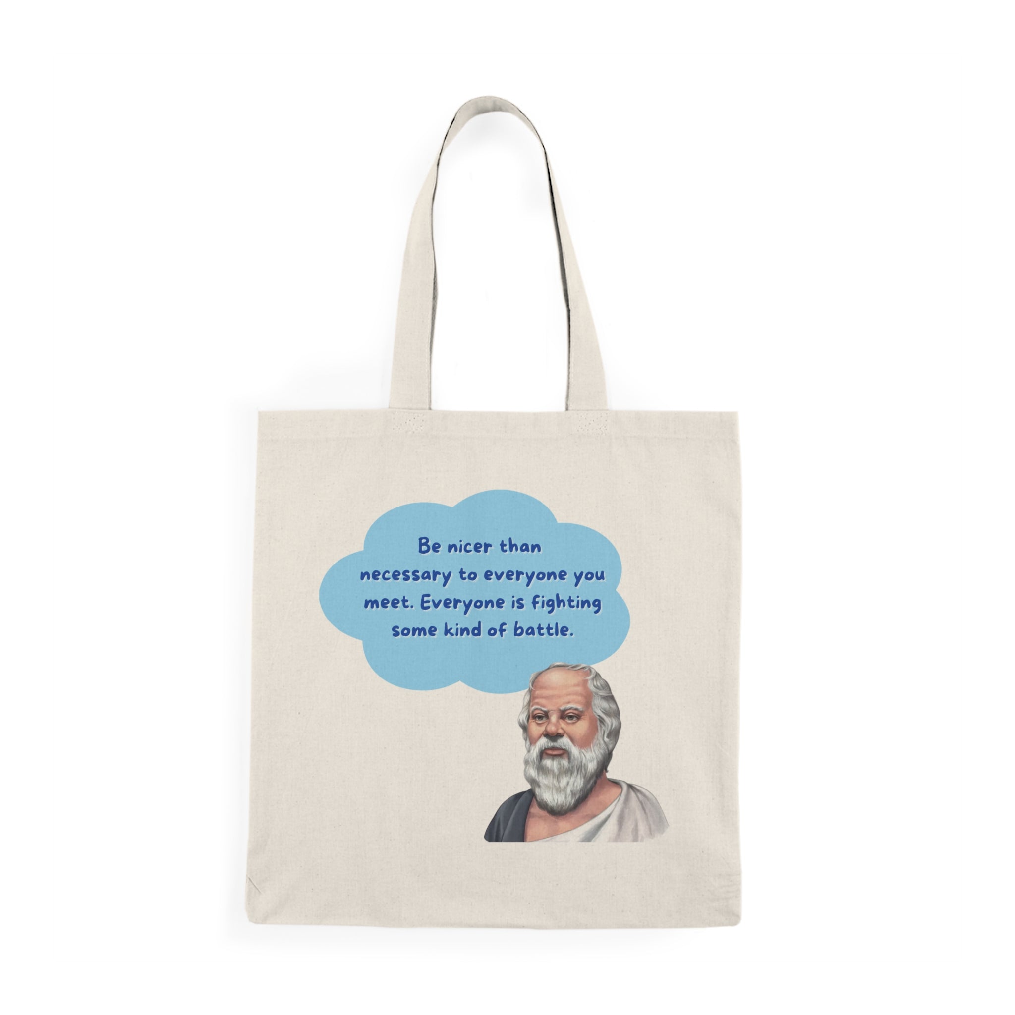 Be nicer than necessary to everyone you meet. Everyone is fighting some kind of battle. (Socrates) || Philosopher Quote Tote Bag, Inspirational Eco-Friendly Shopper, Quote Bag, Gift for Students, Natural Canvas Bag