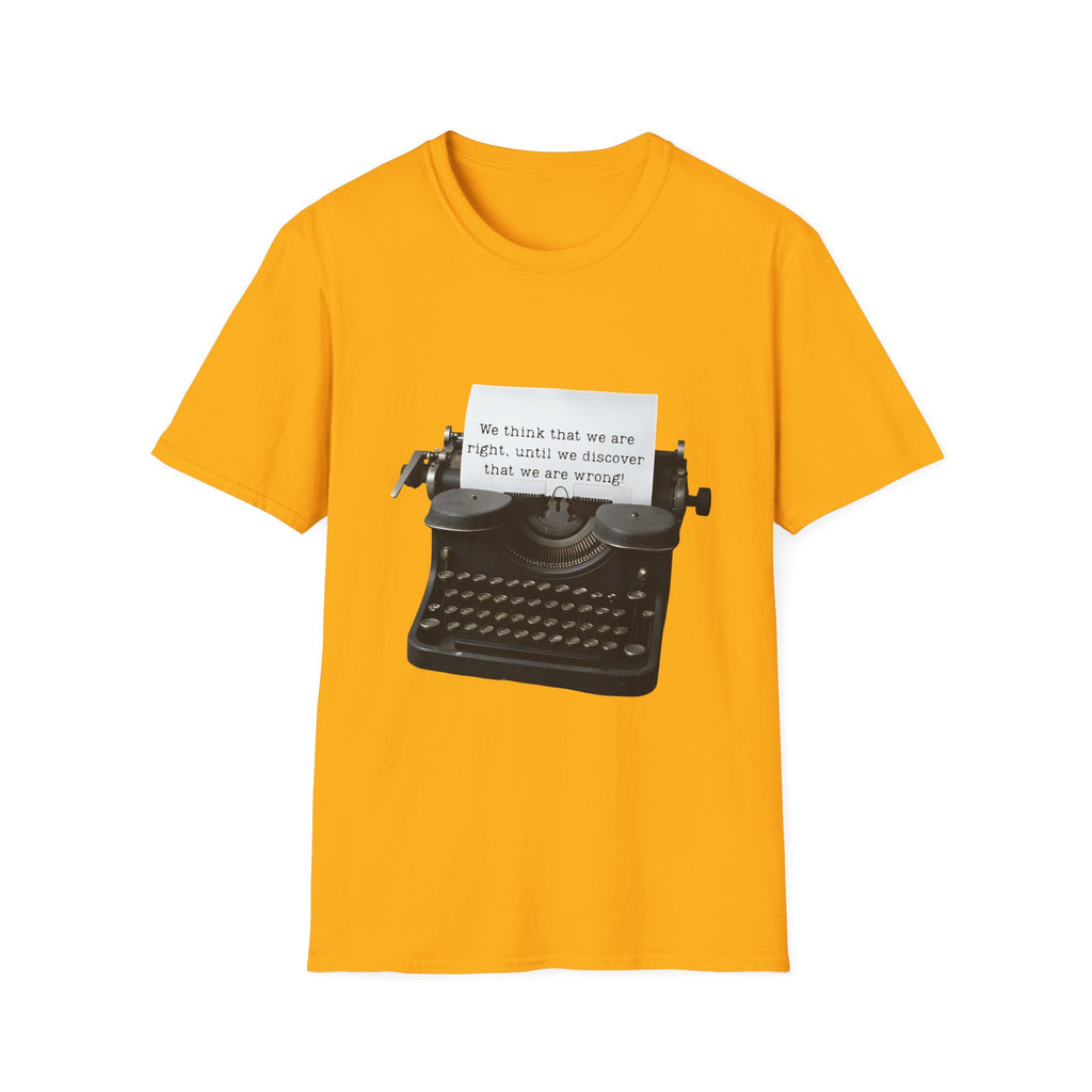 Unisex Softstyle T-Shirt |qu022| We think that we are right, until we discover that we are wrong!