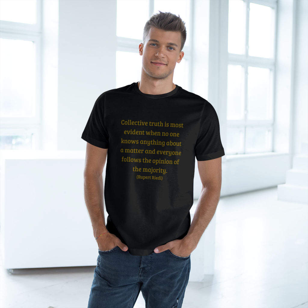 Collective truth is most evident when no one knows anything about a matter and everyone follows the opinion of the majority. || - Inspiring, Motivational Apparel for Everyday Wear, Mindfulness, Gift Idea, Casual Style