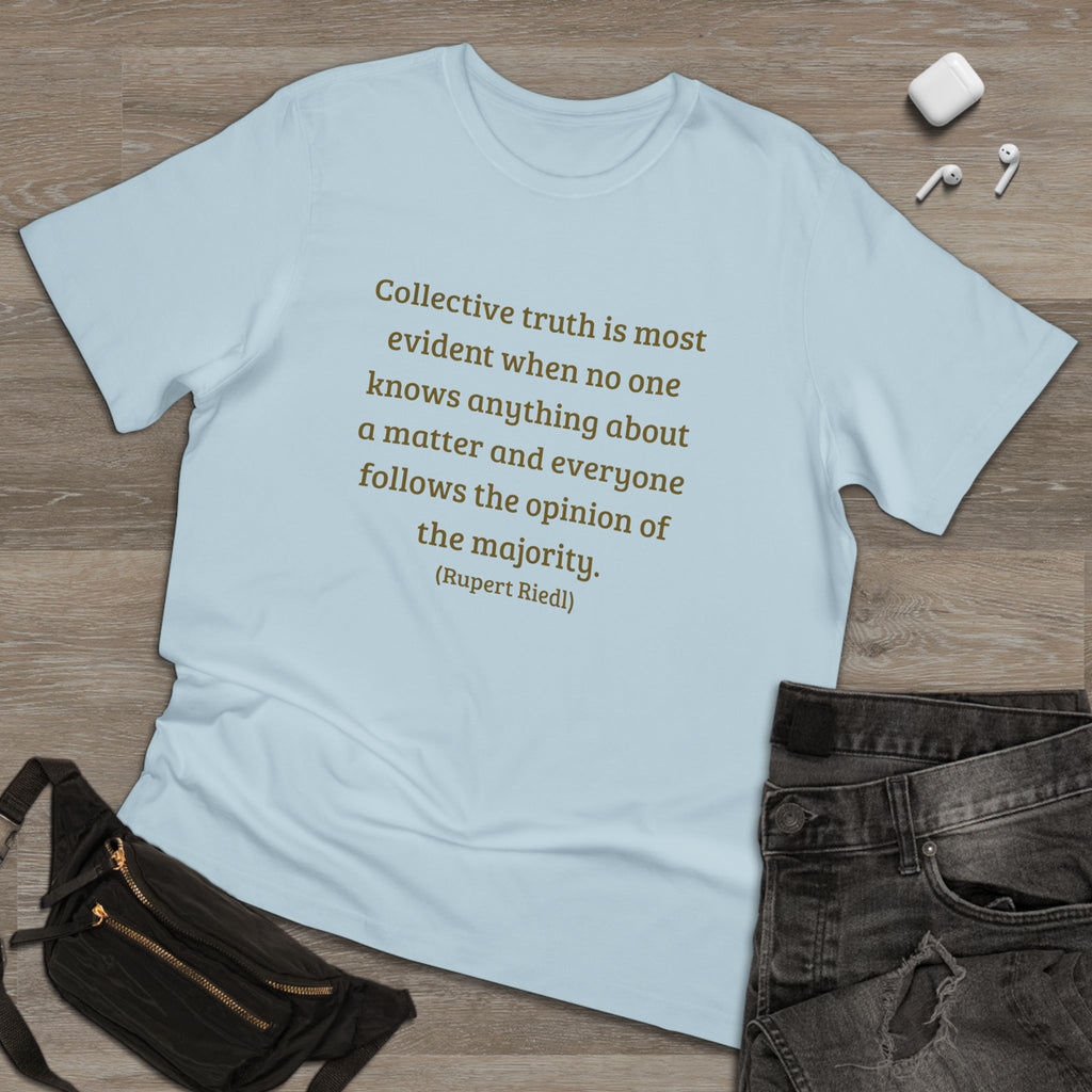 Collective truth is most evident when no one knows anything about a matter and everyone follows the opinion of the majority. || - Inspiring, Motivational Apparel for Everyday Wear, Mindfulness, Gift Idea, Casual Style