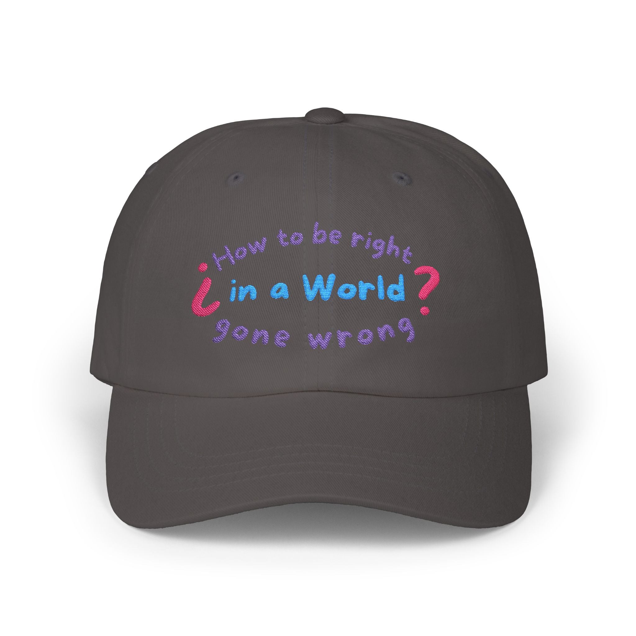 How to be right in a world gone wrong? || Playful Classic Dad Cap with Quote - Casual Hat for Fathers, Gifts for Dads, Birthday, Father's Day, Summer Style
