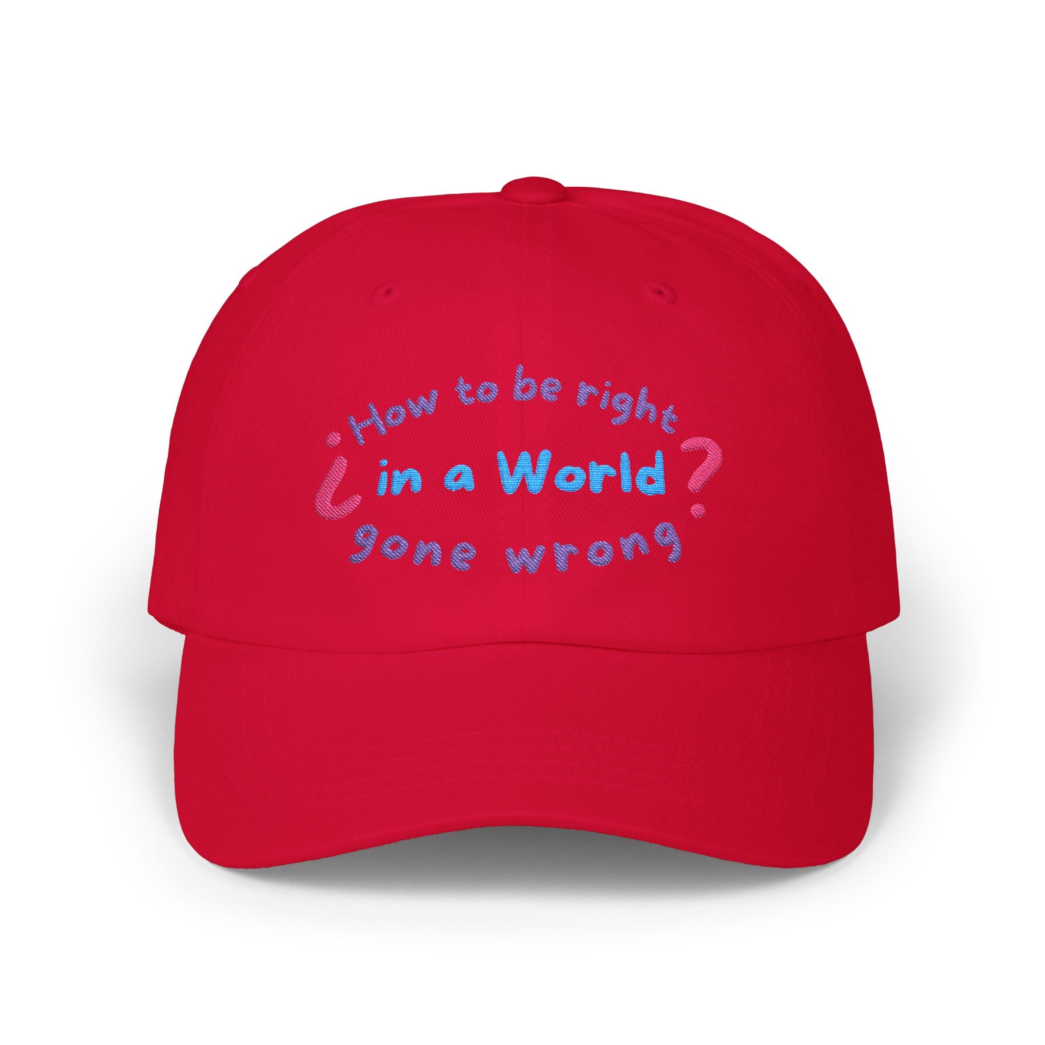 How to be right in a world gone wrong? || Playful Classic Dad Cap with Quote - Casual Hat for Fathers, Gifts for Dads, Birthday, Father's Day, Summer Style