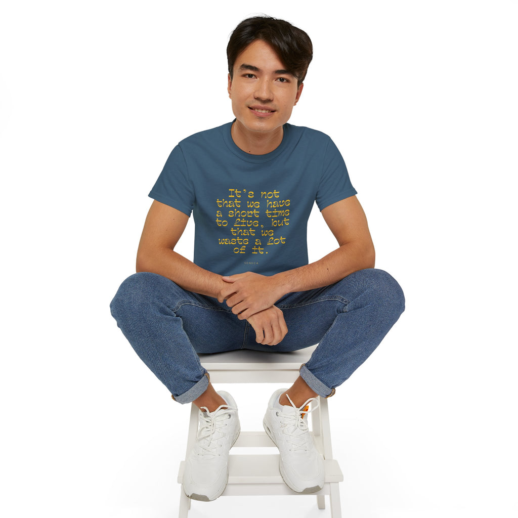 It’s not that we have a short time to live, but that we waste a lot of it. || - Motivational Shirt for Everyday Moments, Gift for Friends & Family, Casual Wear, Birthday, Encouragement