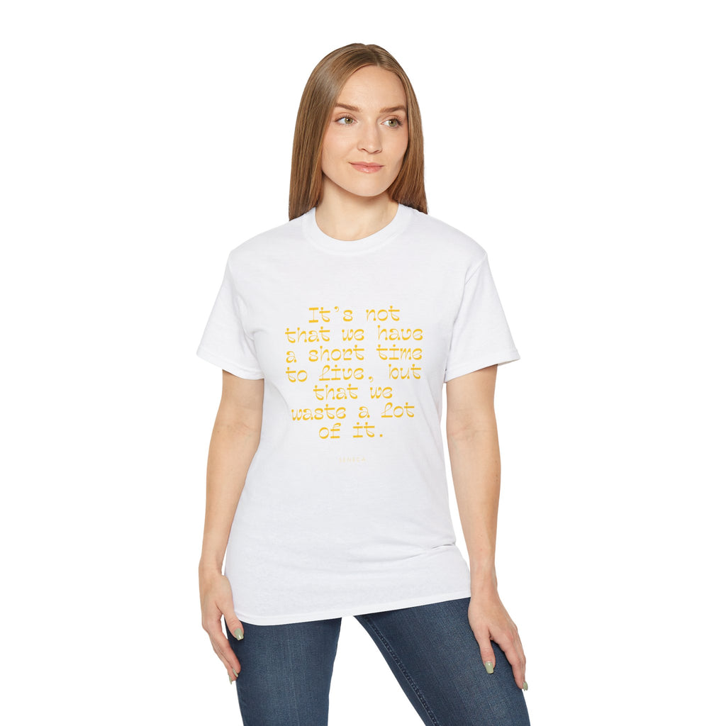 It’s not that we have a short time to live, but that we waste a lot of it. || - Motivational Shirt for Everyday Moments, Gift for Friends & Family, Casual Wear, Birthday, Encouragement