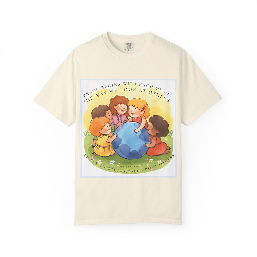 Peace begins with each of us: the way we look at others, listen to others, talk about others. ||  Unisex Garment-Dyed Tee, Friendship Gift, Eco-Friendly Apparel, Kids' Birthday, Fun Community Shirt