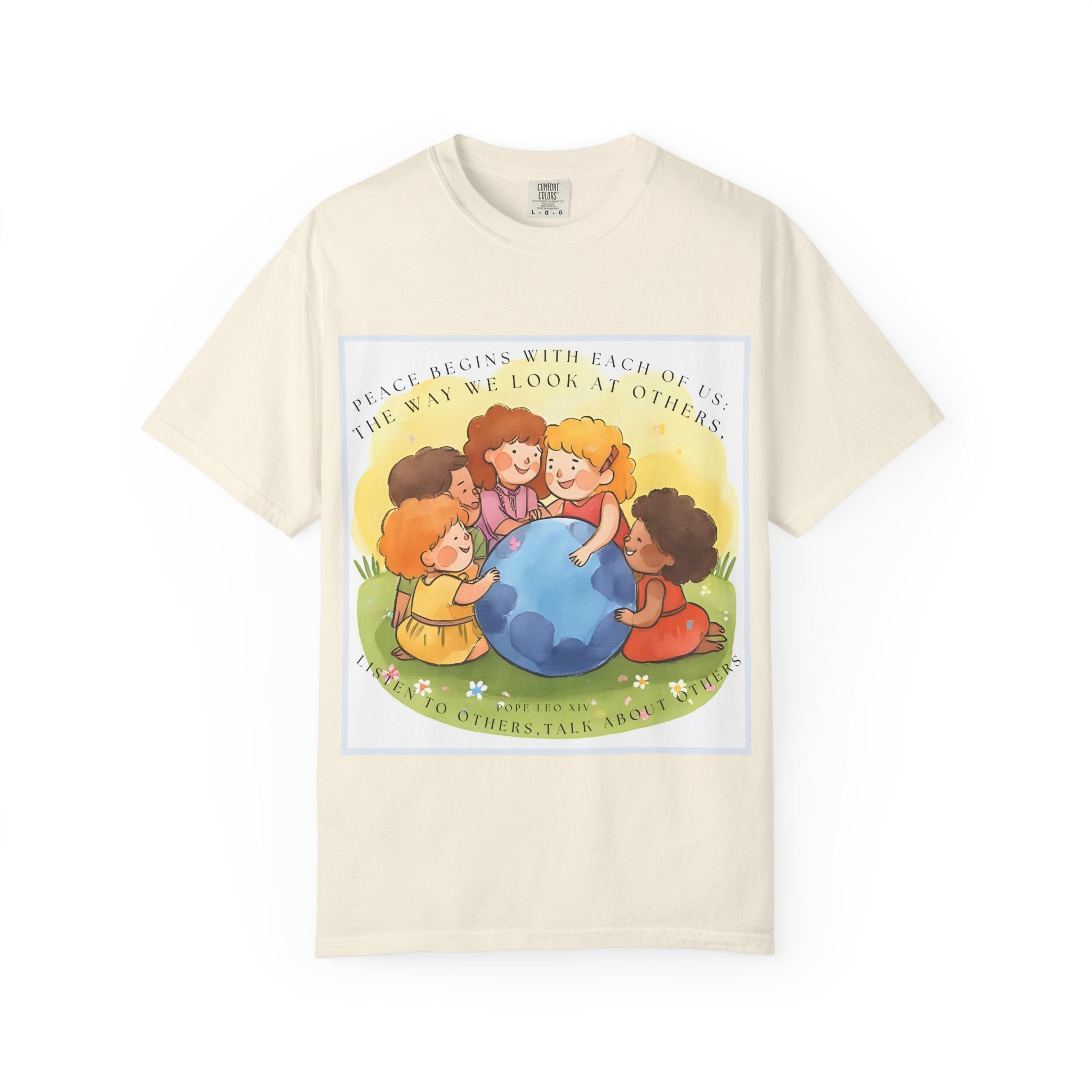 Peace begins with each of us: the way we look at others, listen to others, talk about others. ||  Unisex Garment-Dyed Tee, Friendship Gift, Eco-Friendly Apparel, Kids' Birthday, Fun Community Shirt