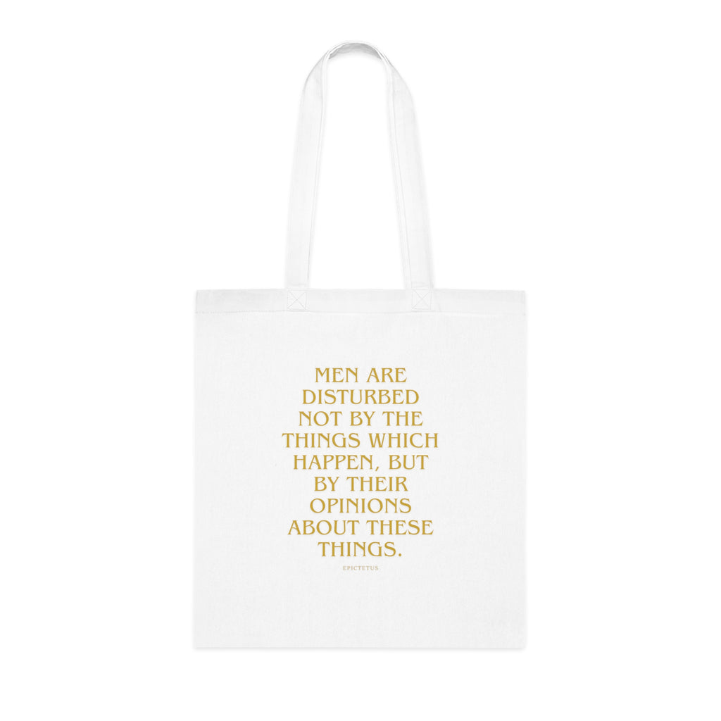 Men are disturbed not by the things which happen, but by their opinions about these things. (Epiktet) || Inspirational Quote Cotton Tote Bag | Eco-Friendly Shopping Bag, Gift for Teachers, Students, Book Lovers, Motivational Quote Tote