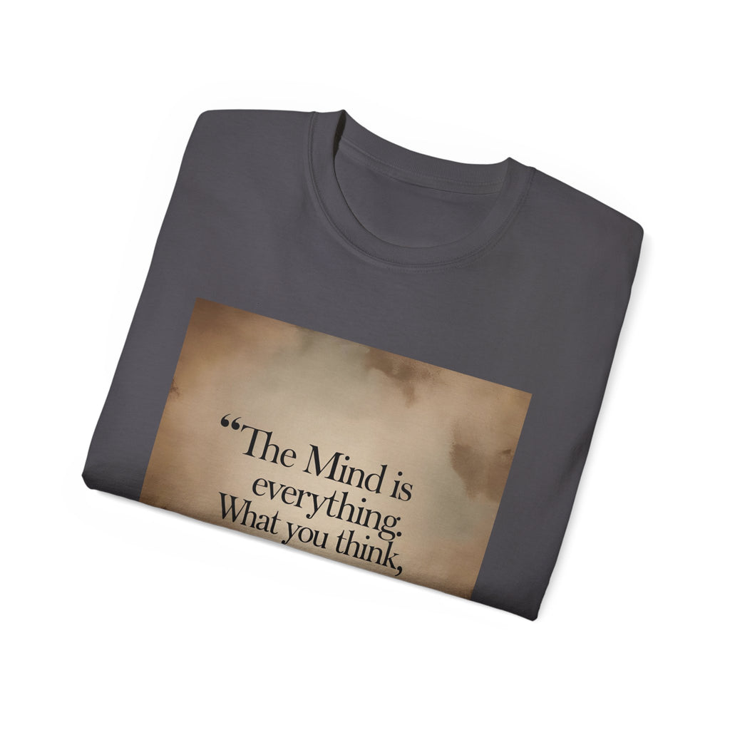 The mind is everything. What you think, you become. || Mindfulness Tee, Motivational Apparel, Self-Improvement Gift, Casual Wear for Men and Women