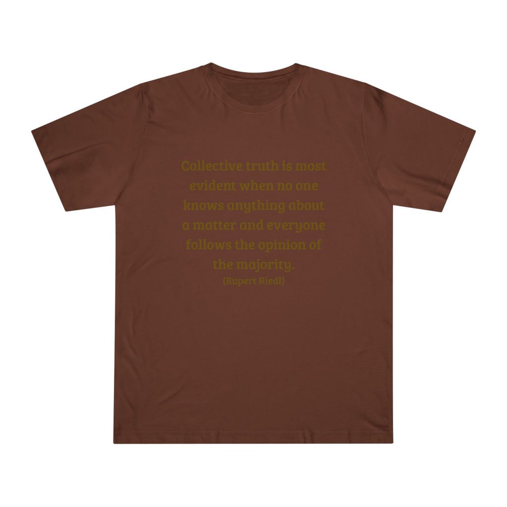 Collective truth is most evident when no one knows anything about a matter and everyone follows the opinion of the majority. || - Inspiring, Motivational Apparel for Everyday Wear, Mindfulness, Gift Idea, Casual Style