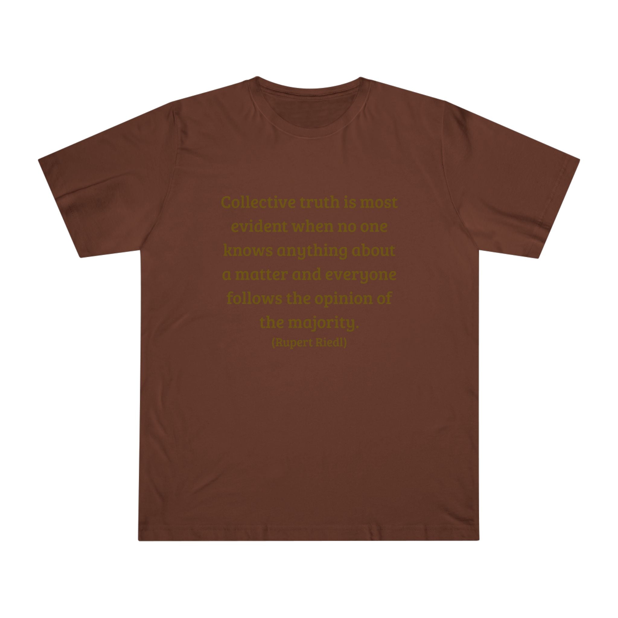 Collective truth is most evident when no one knows anything about a matter and everyone follows the opinion of the majority. || - Inspiring, Motivational Apparel for Everyday Wear, Mindfulness, Gift Idea, Casual Style