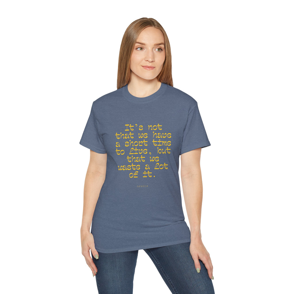 It’s not that we have a short time to live, but that we waste a lot of it. || - Motivational Shirt for Everyday Moments, Gift for Friends & Family, Casual Wear, Birthday, Encouragement
