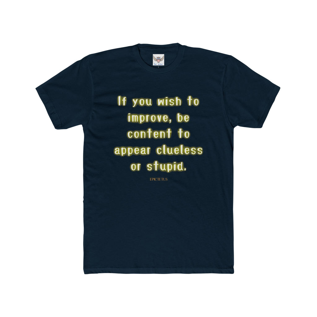 If you wish to improve, be content to appear clueless or stupid. || - Motivational Shirt for Personal Growth, Gift for Friends, Unisex Casual Wear, Everyday Comfort, [...]
