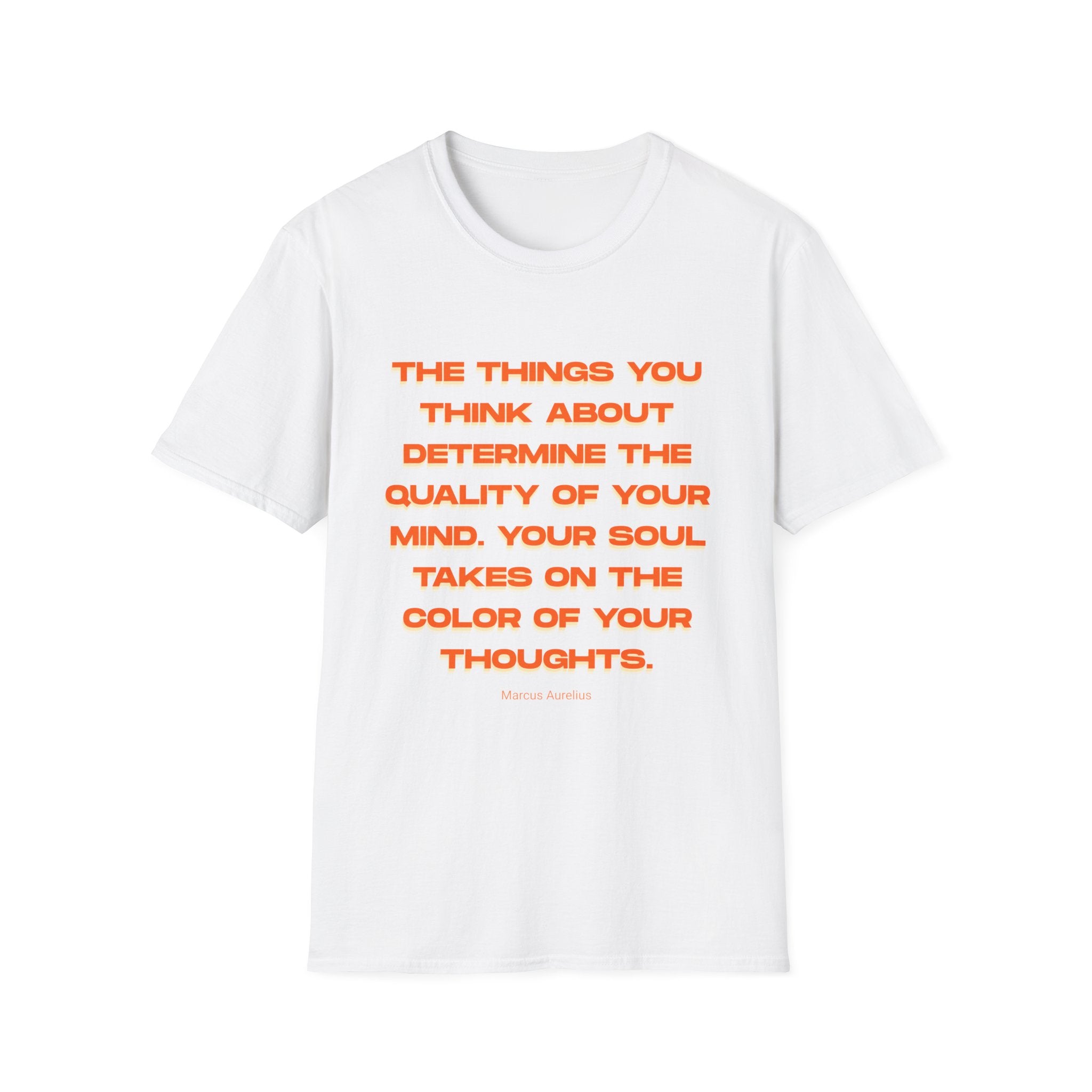 Unisex Softstyle T-Shirt |qu020 | The things you think about determine the quality of your mind. Your soul takes on the color of your thoughts. (Marcus Aurelius)