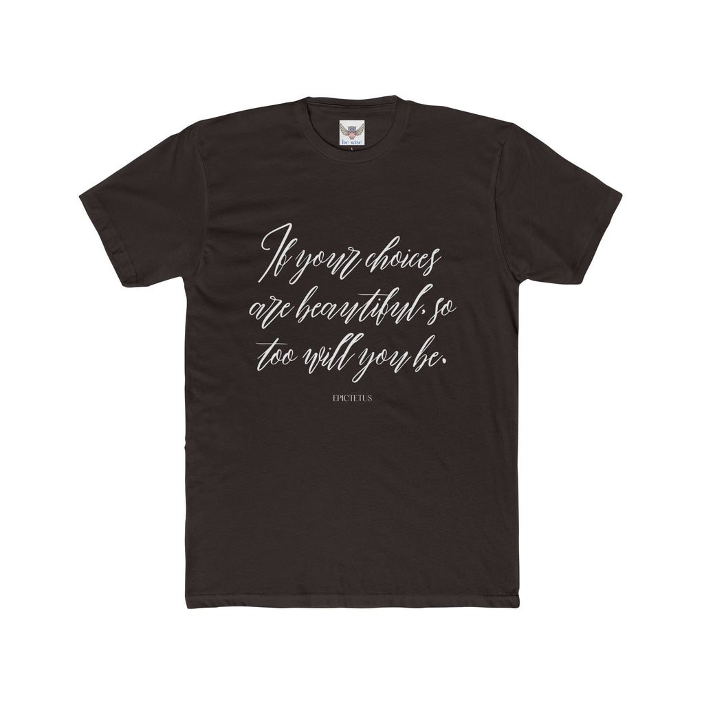 If your choices are beautiful, so too will you be. ||  Casual Shirt, Gift for Him and Her, Everyday Wear, Summer Tee, Eco-Friendly Fashion