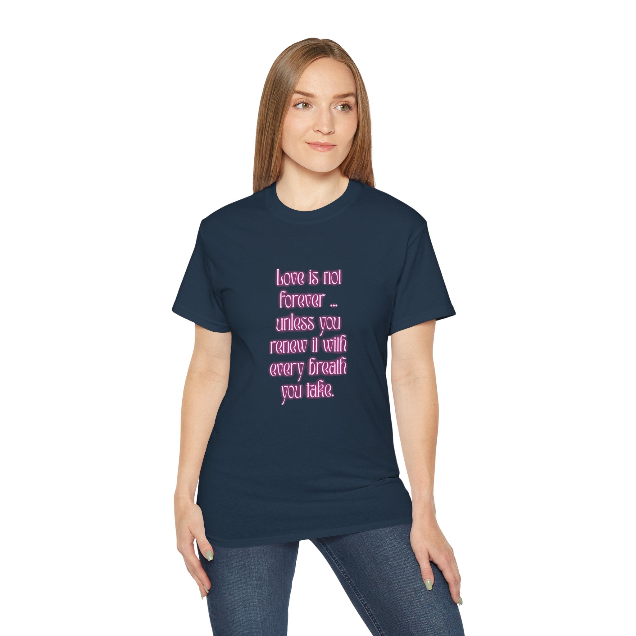 Love is not forever … unless you renew it with every breath you take. || Inspirational T-Shirt, Cute Gift for Loved Ones, Valentine's Day Shirt, Trendy Cotton Tee