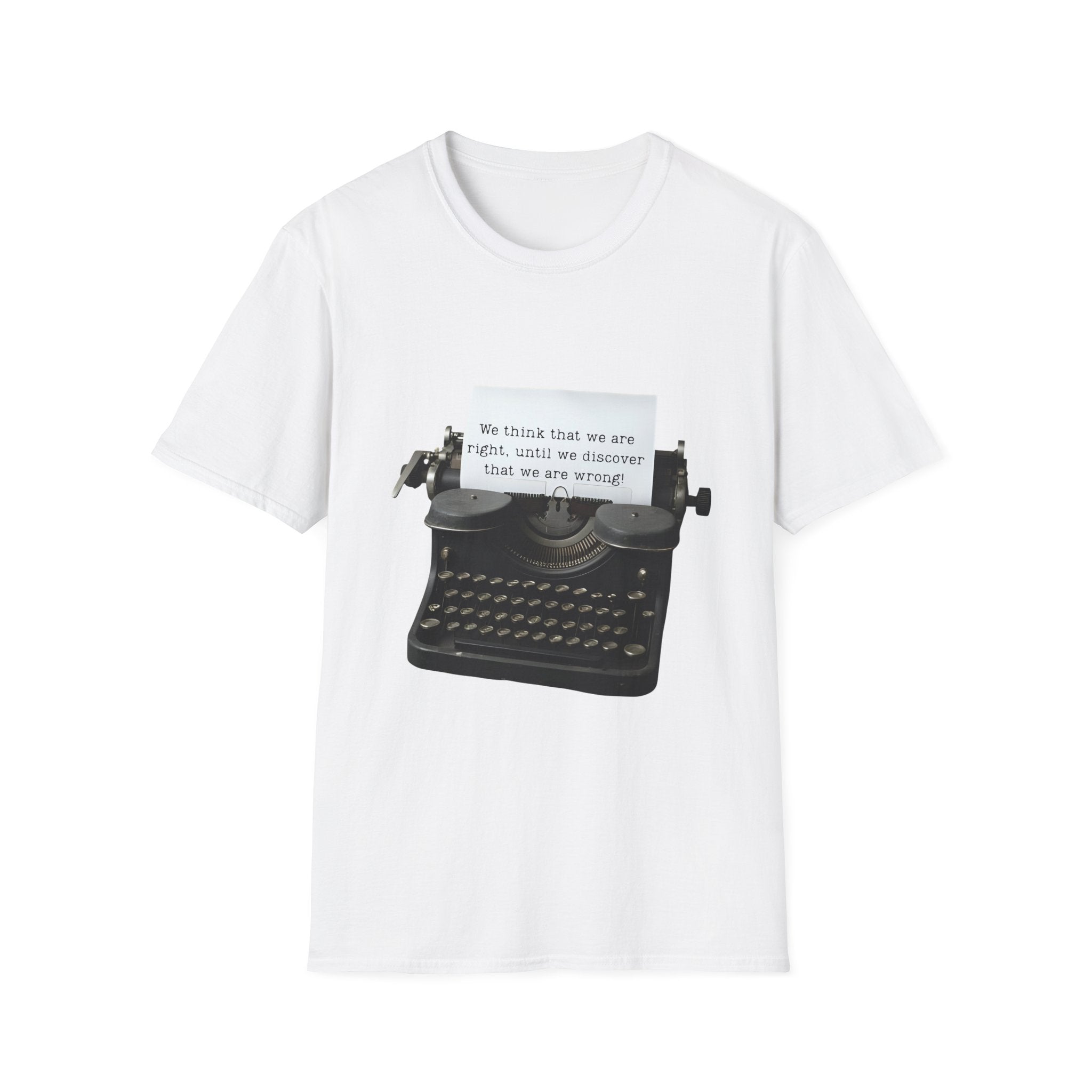 Unisex Softstyle T-Shirt |qu022| We think that we are right, until we discover that we are wrong!