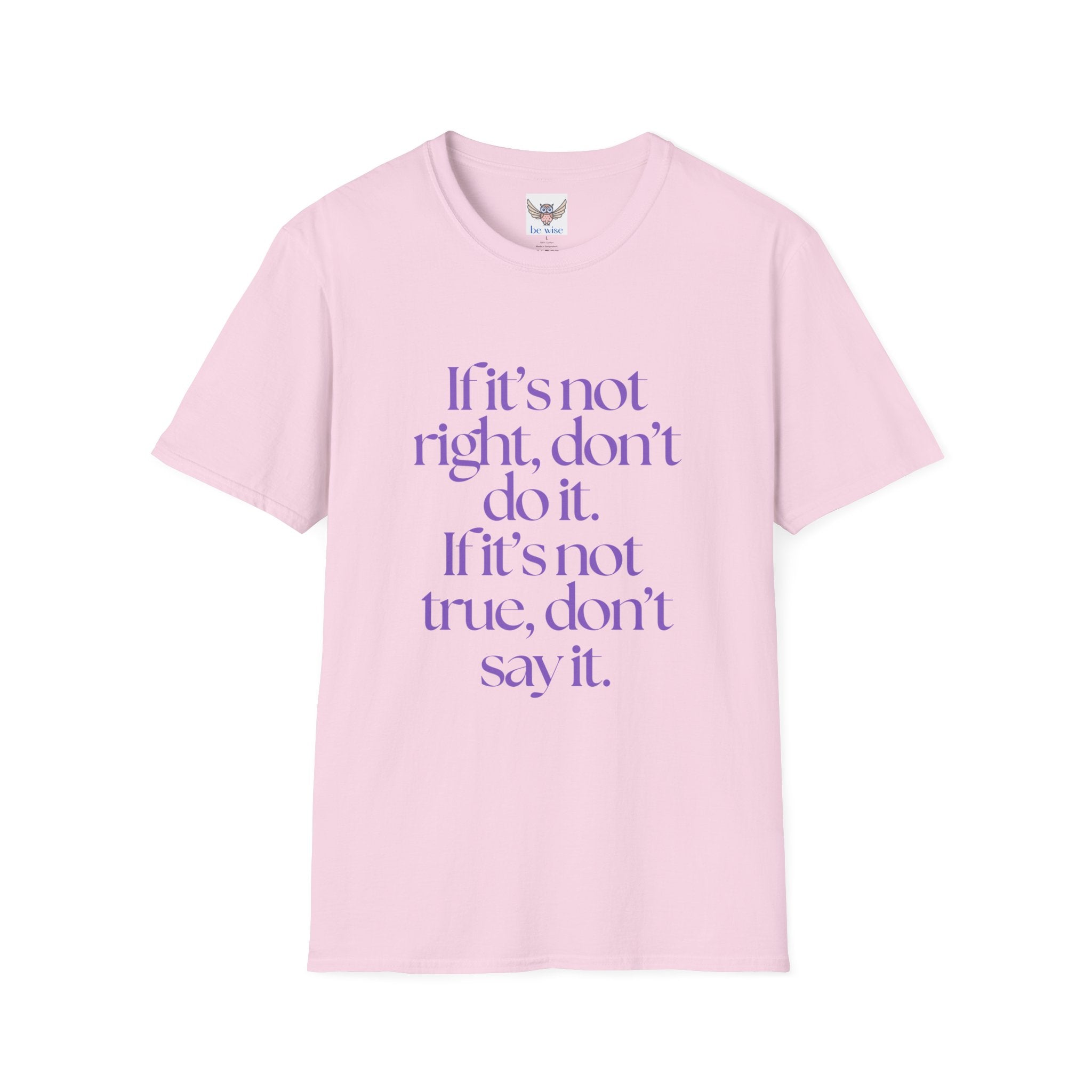If it’s not right, don’t do it. If it’s not true, don’t say it. ||  Inspirational Gift, Unisex Graphic Tee, Everyday Wear, Perfect for Self-Care Days, Thoughtful Present