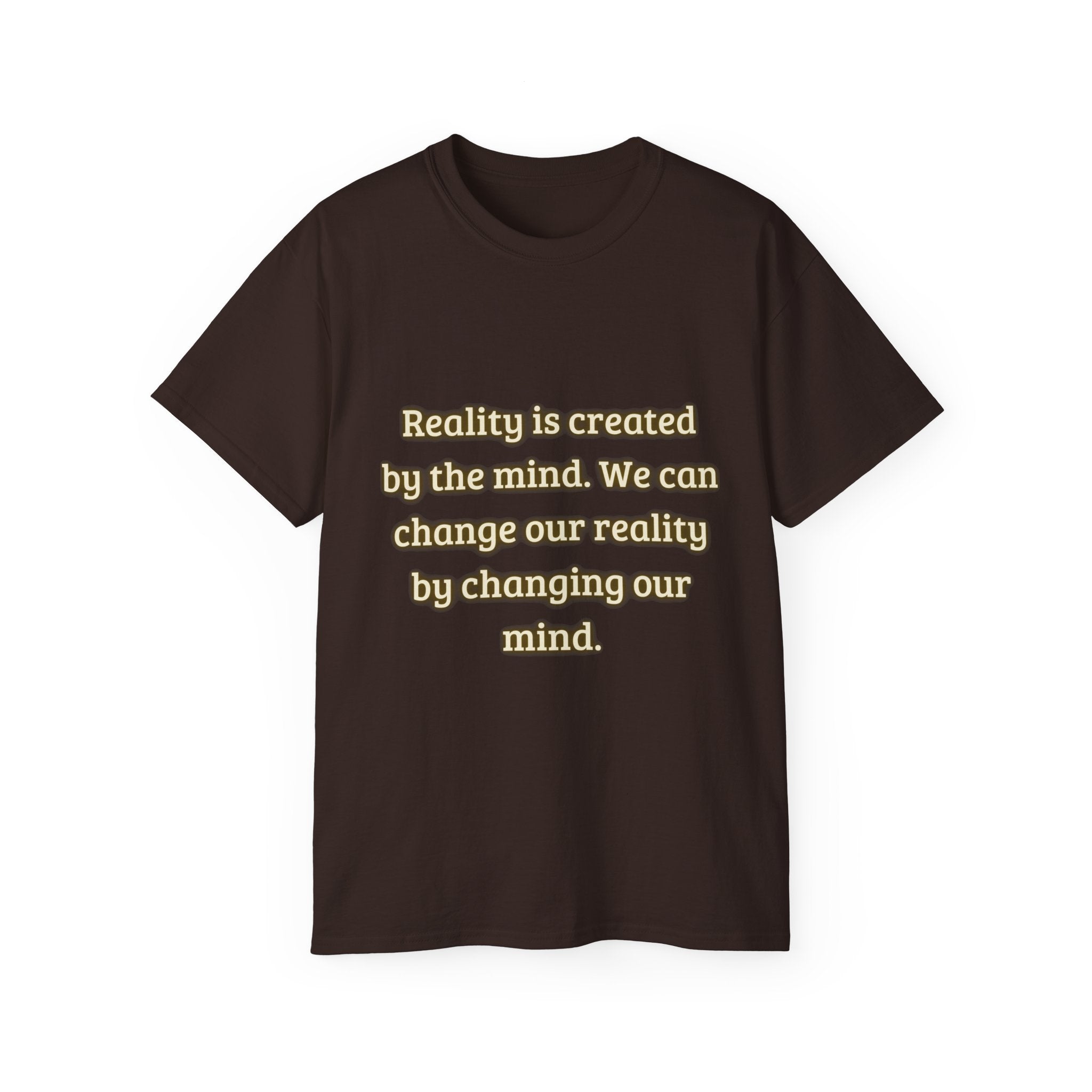 Reality is created by the mind. We can change our reality by changing our mind. || Motivational Tee for Positivity, Unisex Cotton Tee, Change Your Reality Shirt, Gift for Friends and Family