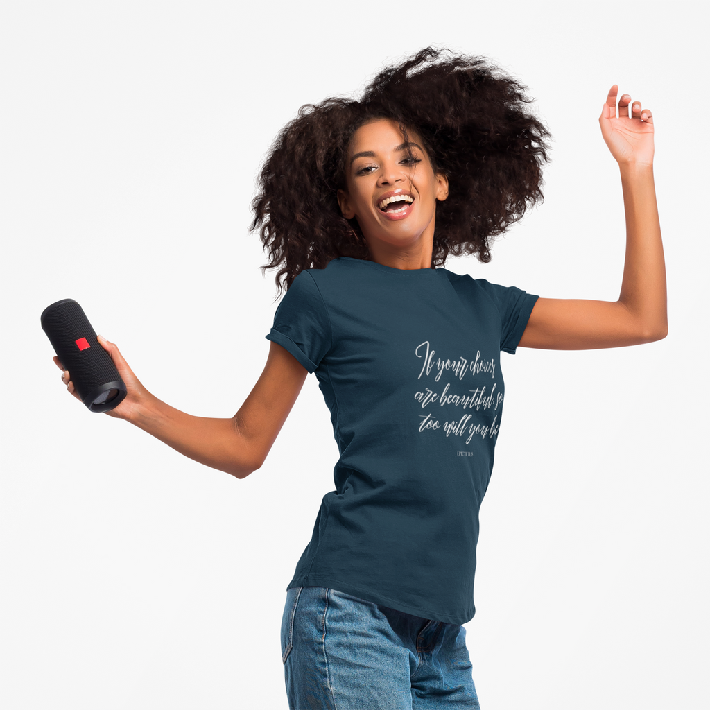 If your choices are beautiful, so too will you be. ||  Casual Shirt, Gift for Him and Her, Everyday Wear, Summer Tee, Eco-Friendly Fashion