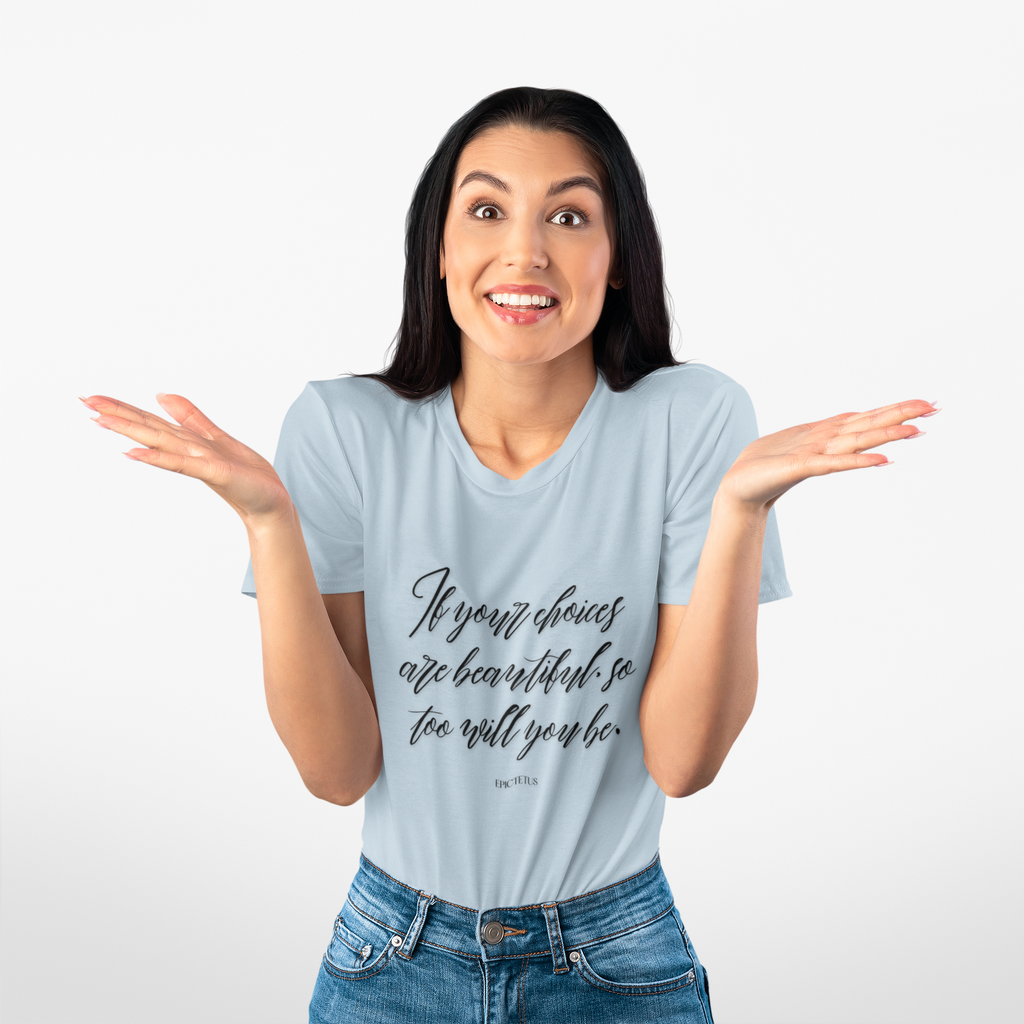If your choices are beautiful, so too will you be. || , Motivational T-Shirt, Cotton Crew Shirt, Gift for Her, Lifestyle Apparel
