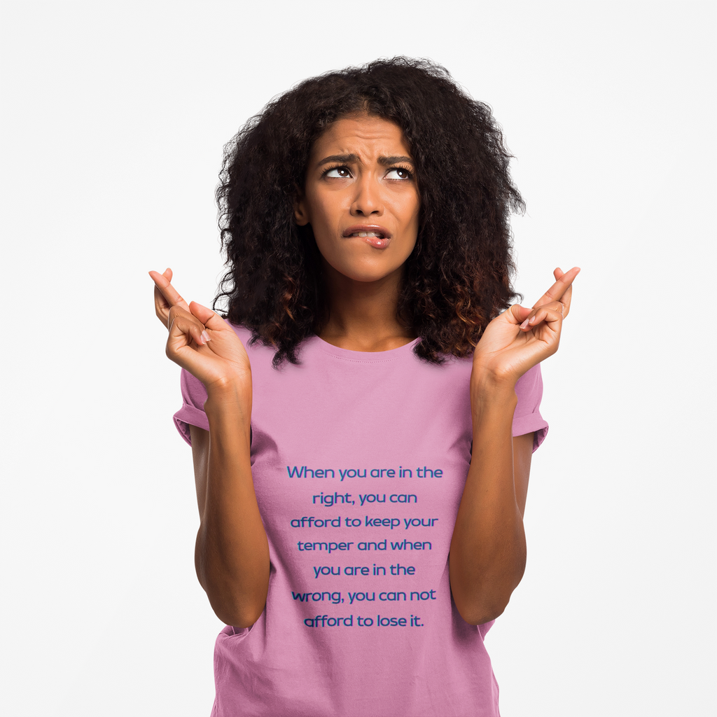 When you are in the right, you can afford to keep your temper and when you are in the wrong, you can not afford to lose it. ||  Relaxed Fit Women's Tee, Motivational Shirt, Casual Wear, Gift for Friends, Thoughtful Apparel
