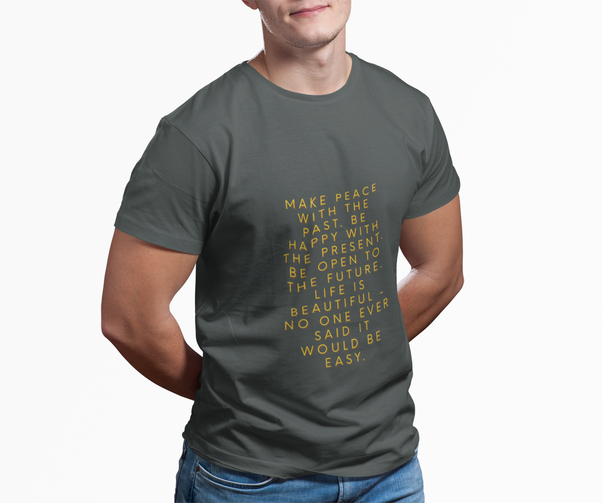 Make peace with the past. Be happy with the present. Be open to the future. Life is beautiful - no one ever said it would be easy. ||  Motivational T-Shirt, Peaceful Graphic Tee, Casual Wear, Gift for Him