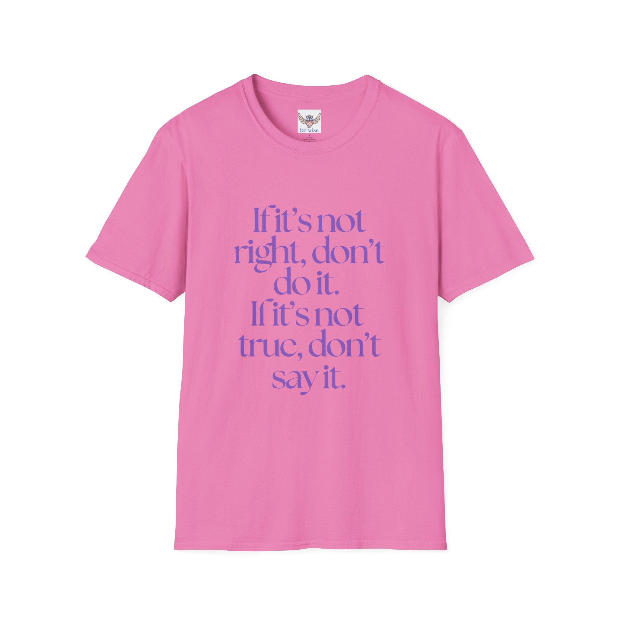 If it’s not right, don’t do it. If it’s not true, don’t say it. ||  Inspirational Gift, Unisex Graphic Tee, Everyday Wear, Perfect for Self-Care Days, Thoughtful Present
