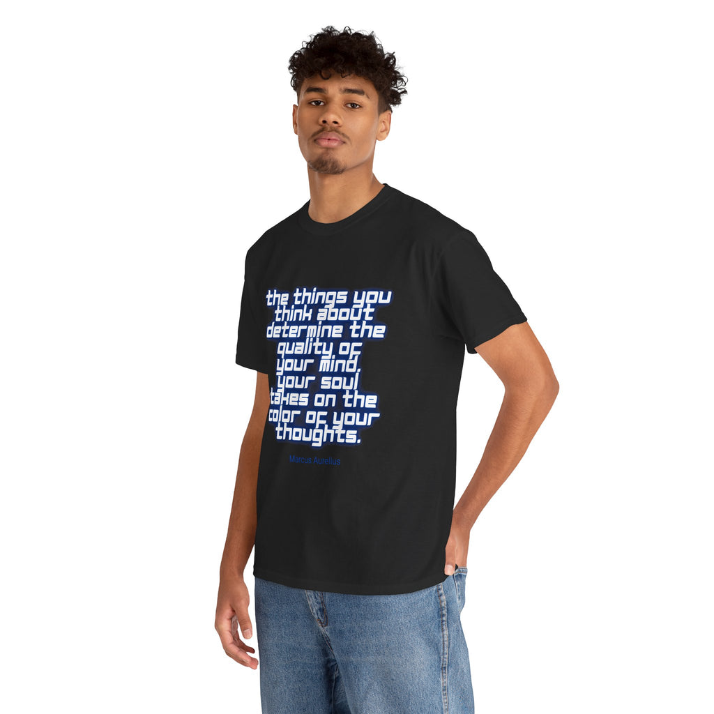 The things you think about determine the quality of your mind. Your soul takes on the color of your thoughts. (Marcus Aurelius) ||  - Positive Thinking, Motivational Shirt, Unisex Cotton T-Shirt, Mindfulness Gift, Casual Wear