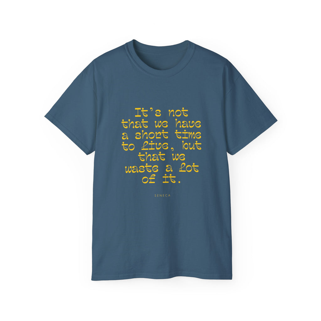 It’s not that we have a short time to live, but that we waste a lot of it. || - Motivational Shirt for Everyday Moments, Gift for Friends & Family, Casual Wear, Birthday, Encouragement