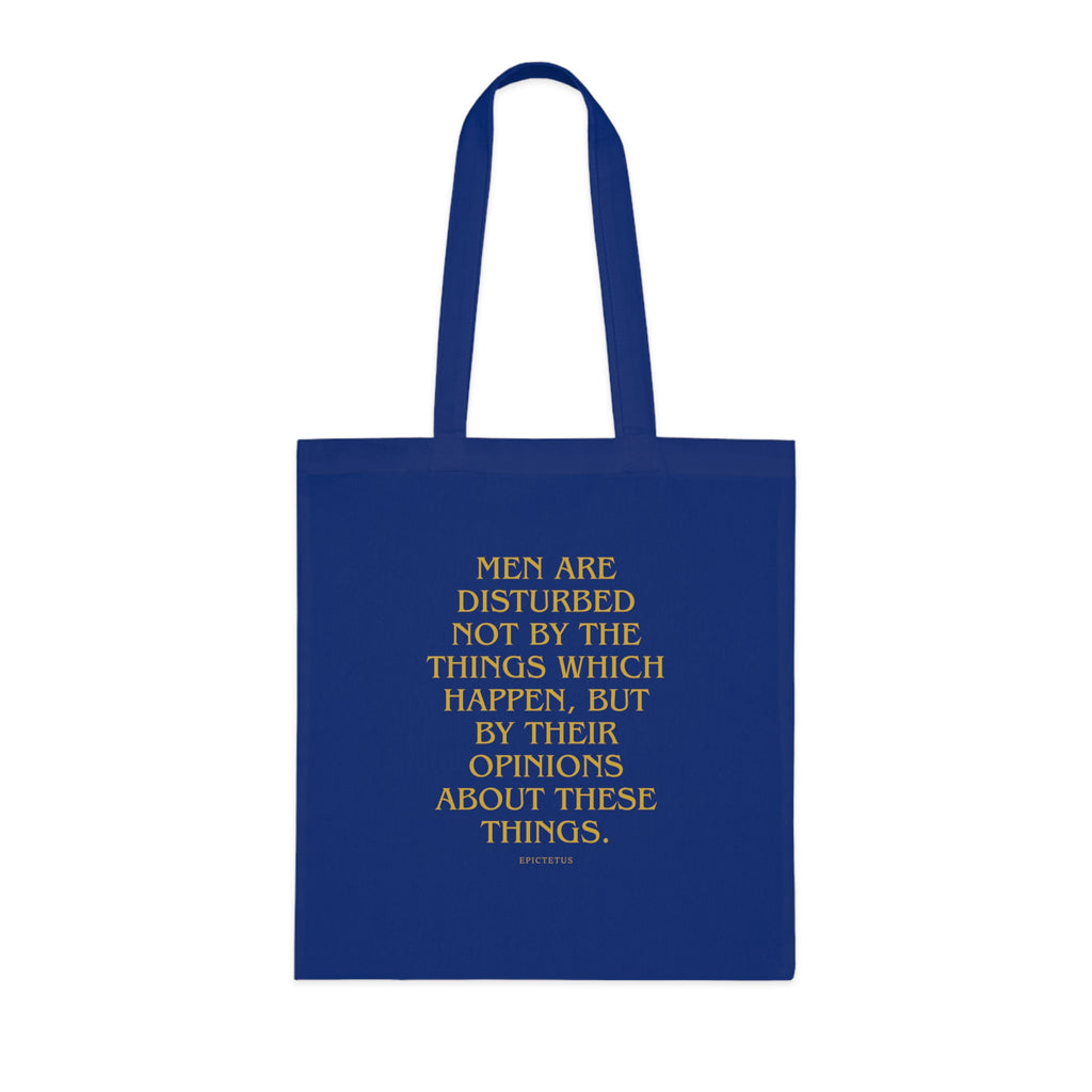 Men are disturbed not by the things which happen, but by their opinions about these things. (Epiktet) || Inspirational Quote Cotton Tote Bag | Eco-Friendly Shopping Bag, Gift for Teachers, Students, Book Lovers, Motivational Quote Tote