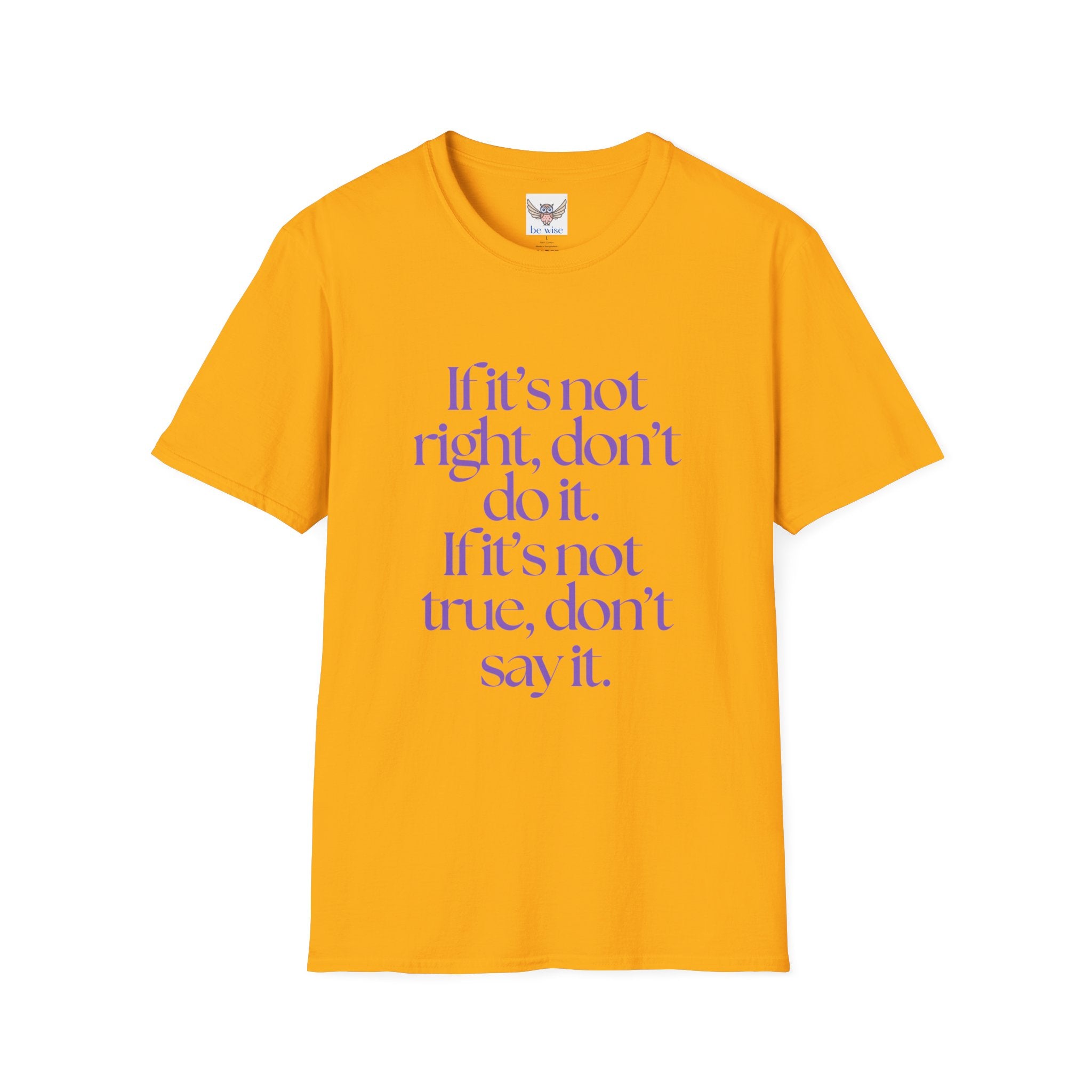 If it’s not right, don’t do it. If it’s not true, don’t say it. ||  Inspirational Gift, Unisex Graphic Tee, Everyday Wear, Perfect for Self-Care Days, Thoughtful Present