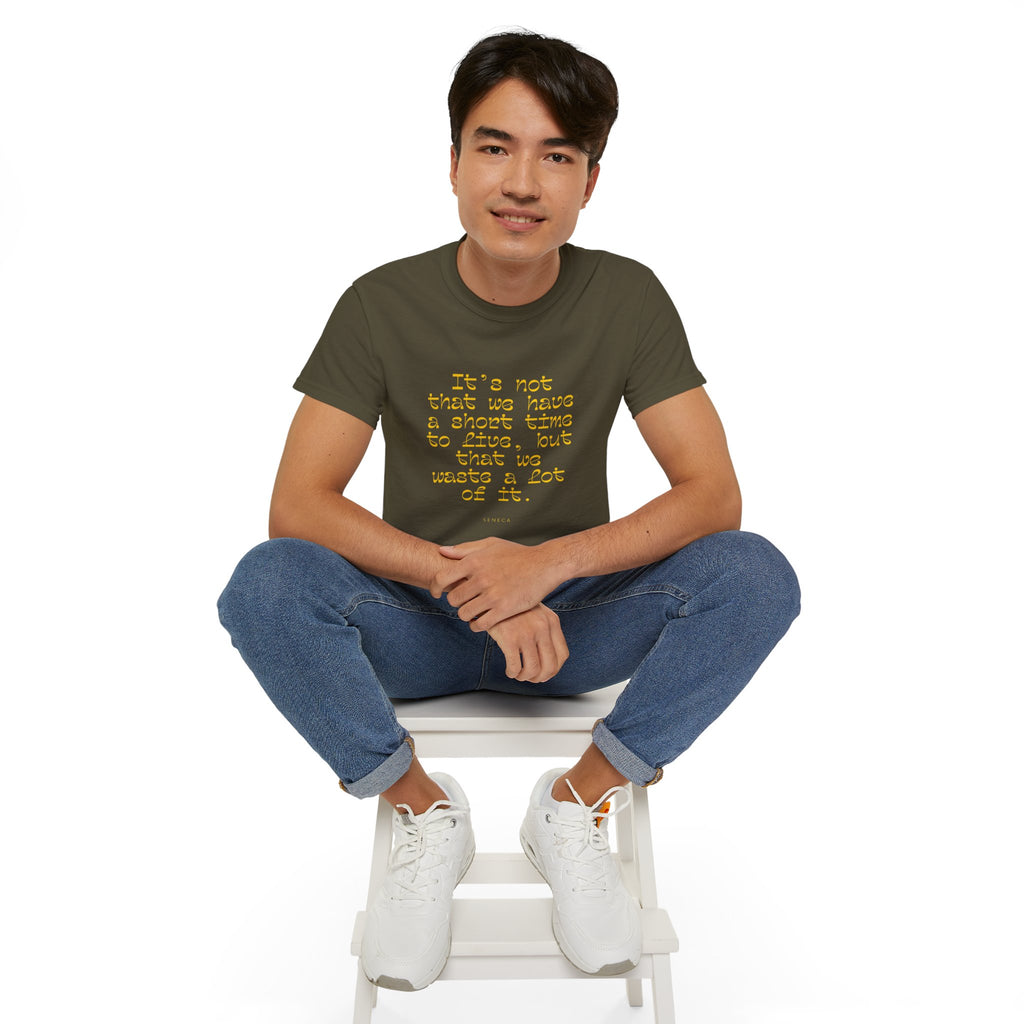 It’s not that we have a short time to live, but that we waste a lot of it. || - Motivational Shirt for Everyday Moments, Gift for Friends & Family, Casual Wear, Birthday, Encouragement