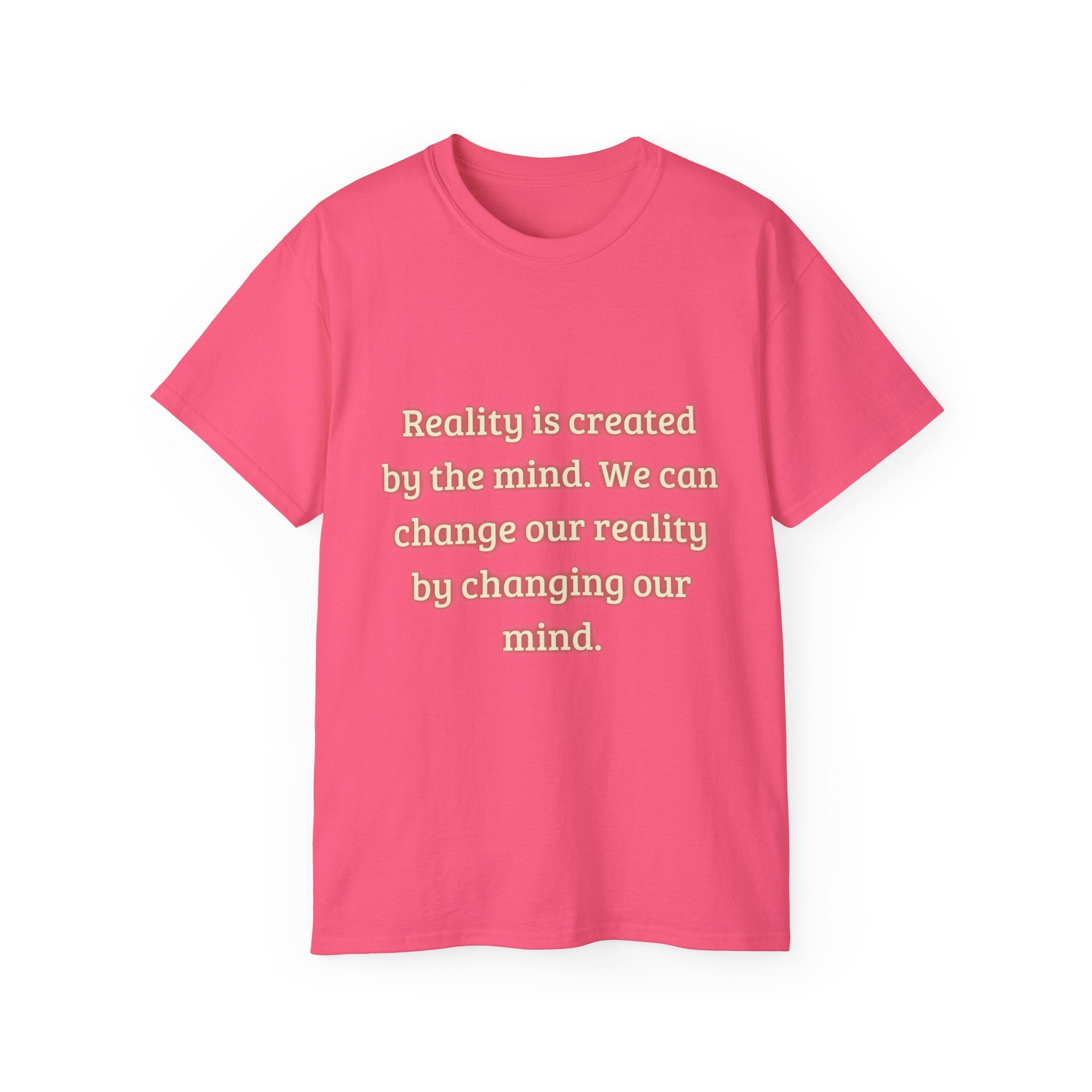 Reality is created by the mind. We can change our reality by changing our mind. || Motivational Tee for Positivity, Unisex Cotton Tee, Change Your Reality Shirt, Gift for Friends and Family