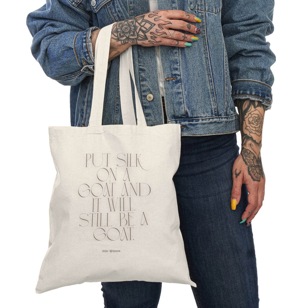 Put silk on a goat and it will still be a goat. (Irish wisdom) || Humurous Tote Bag - Inspirational Gift for Dreamers, Eco-Friendly Shopping Bag, Perfect for Everyday Use, Gym, Work, School