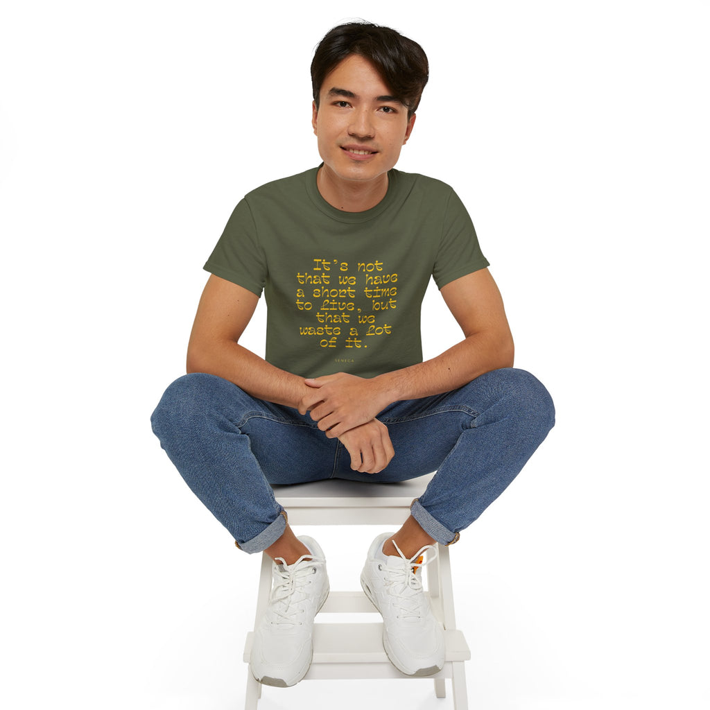 It’s not that we have a short time to live, but that we waste a lot of it. || - Motivational Shirt for Everyday Moments, Gift for Friends & Family, Casual Wear, Birthday, Encouragement