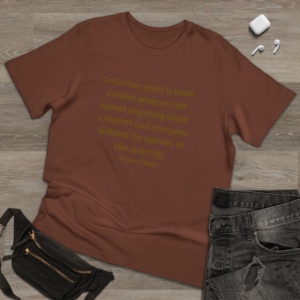 Collective truth is most evident when no one knows anything about a matter and everyone follows the opinion of the majority. || - Inspiring, Motivational Apparel for Everyday Wear, Mindfulness, Gift Idea, Casual Style