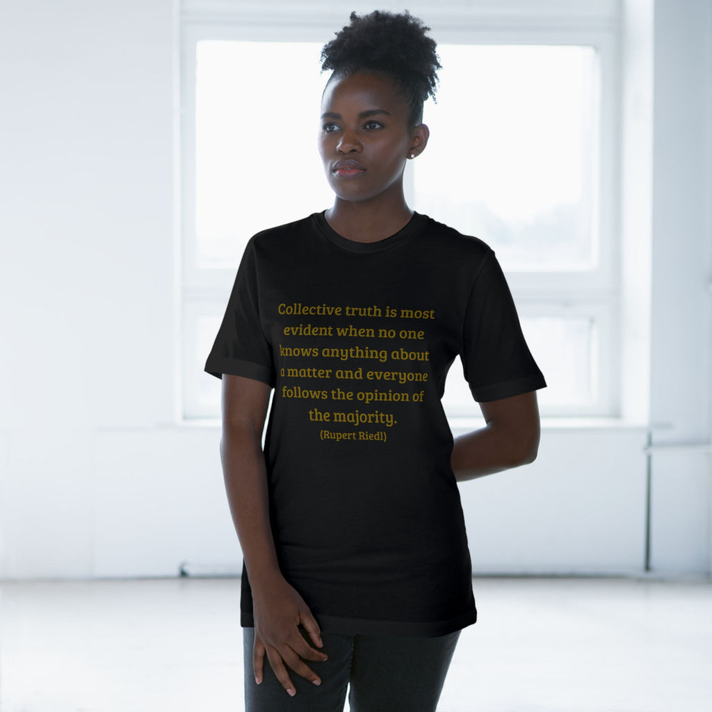 Collective truth is most evident when no one knows anything about a matter and everyone follows the opinion of the majority. || - Inspiring, Motivational Apparel for Everyday Wear, Mindfulness, Gift Idea, Casual Style