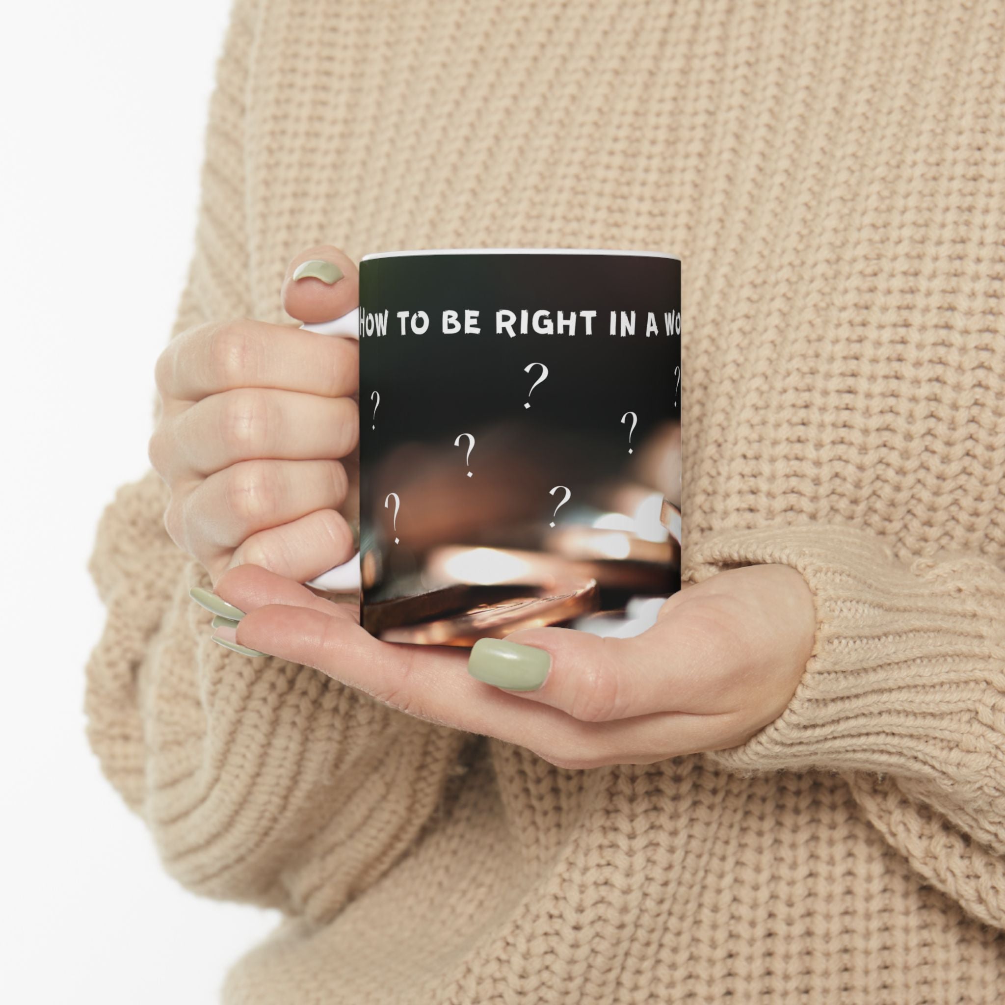 How to be right - Ceramic Mug