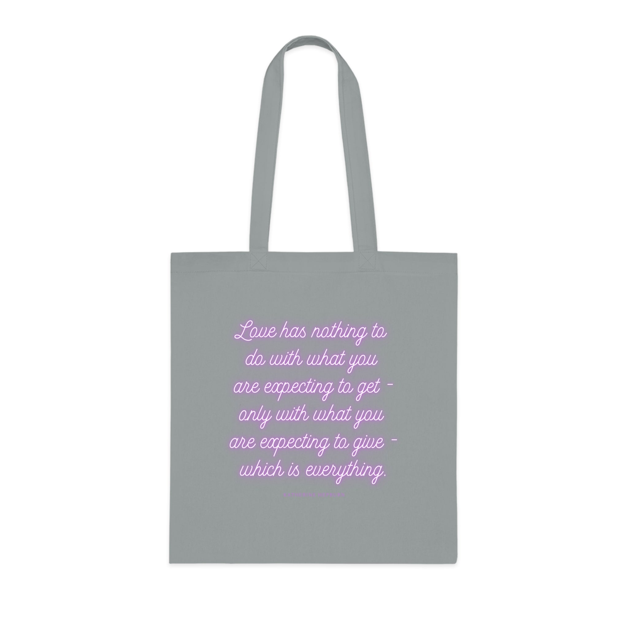 Love has nothing to do with what you are expecting to get - only with what you are expecting to give - which is everything. (Katherine Hepburn) || Inspirational Cotton Tote Bag - Perfect for Shopping, Gifts, Eco-Friendly Lifestyle, Yoga, Quotes
