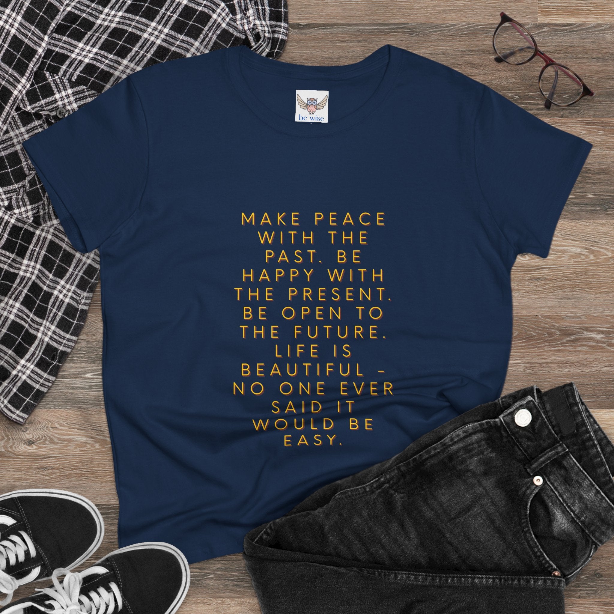 Make peace with the past. Be happy with the present. Be open to the future. Life is beautiful - no one ever said it would be easy. ||  - Peace, Happiness, Motivation, Gifts for Her, Casual Wear, Self-Care