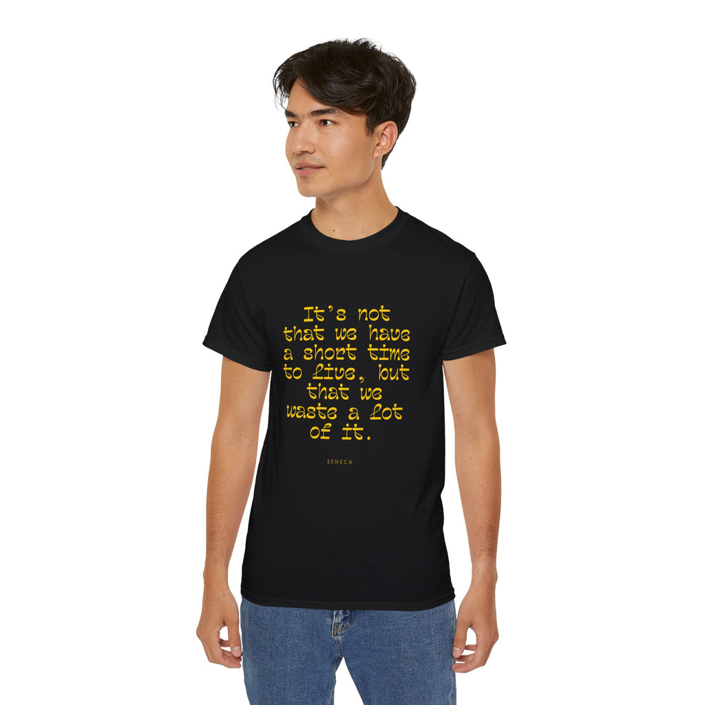 It’s not that we have a short time to live, but that we waste a lot of it. || - Motivational Shirt for Everyday Moments, Gift for Friends & Family, Casual Wear, Birthday, Encouragement