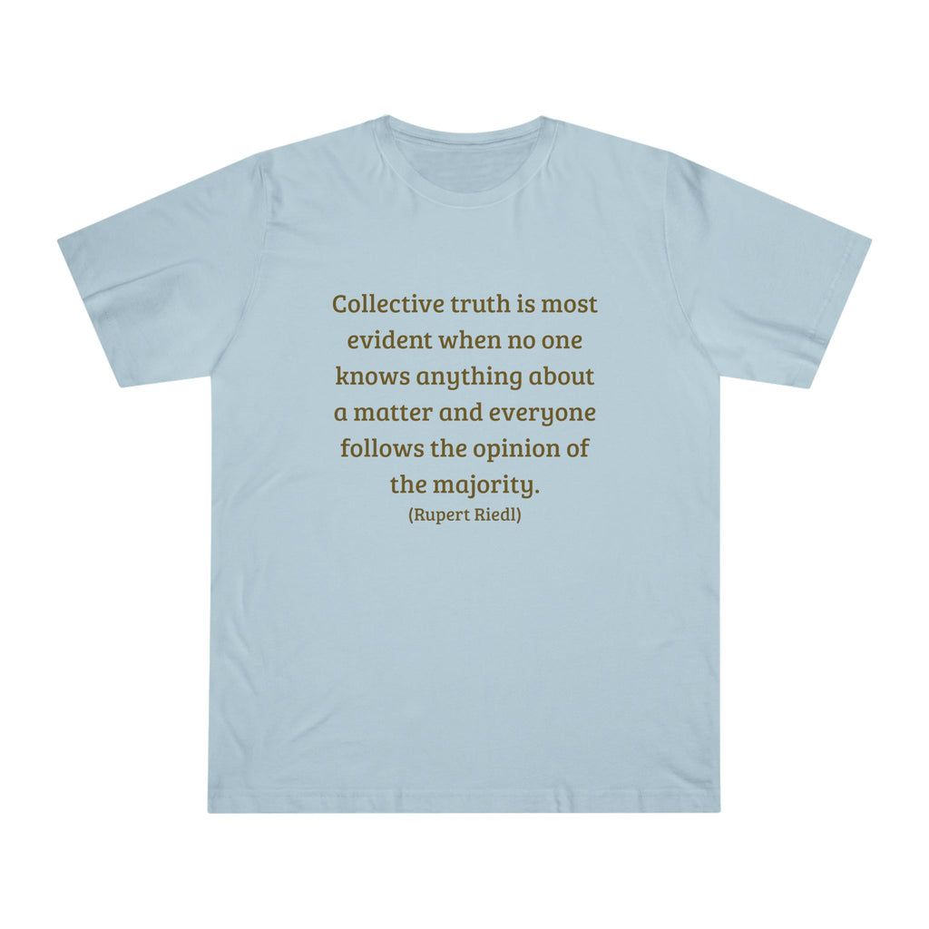Collective truth is most evident when no one knows anything about a matter and everyone follows the opinion of the majority. || - Inspiring, Motivational Apparel for Everyday Wear, Mindfulness, Gift Idea, Casual Style