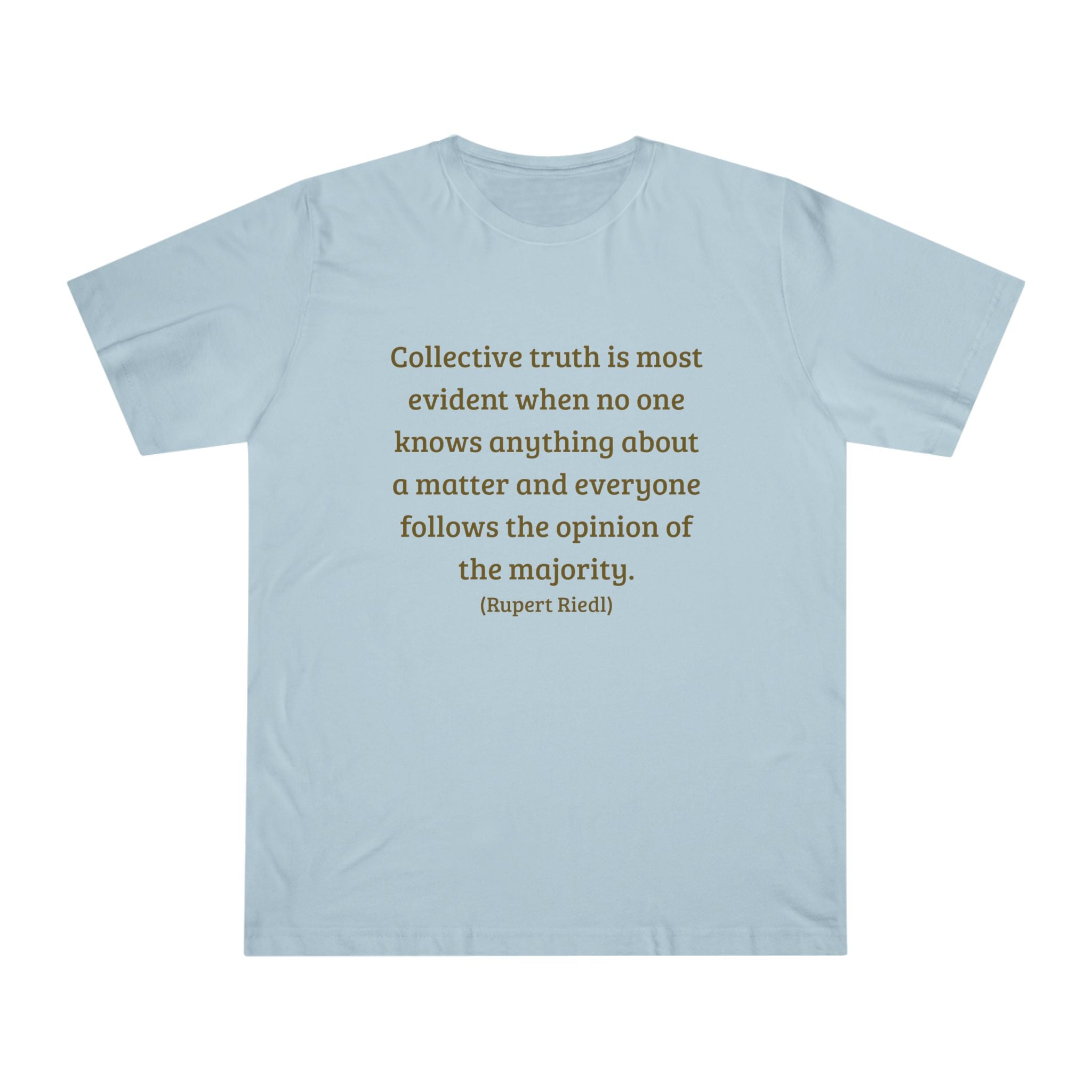 Collective truth is most evident when no one knows anything about a matter and everyone follows the opinion of the majority. || - Inspiring, Motivational Apparel for Everyday Wear, Mindfulness, Gift Idea, Casual Style