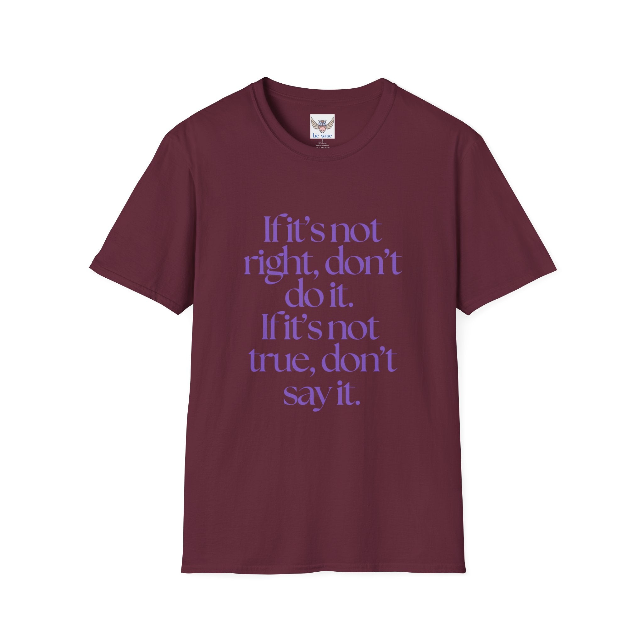 If it’s not right, don’t do it. If it’s not true, don’t say it. ||  Inspirational Gift, Unisex Graphic Tee, Everyday Wear, Perfect for Self-Care Days, Thoughtful Present