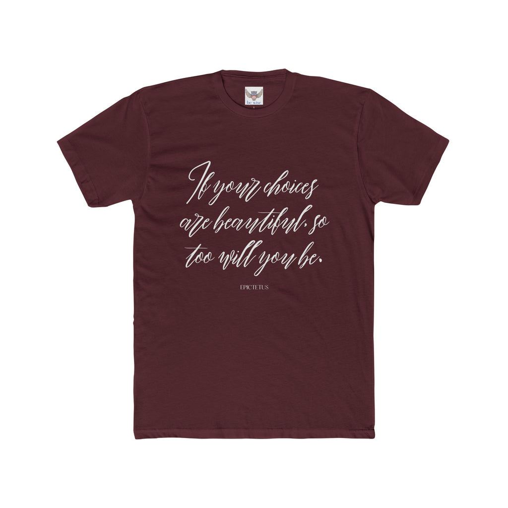 If your choices are beautiful, so too will you be. ||  Casual Shirt, Gift for Him and Her, Everyday Wear, Summer Tee, Eco-Friendly Fashion