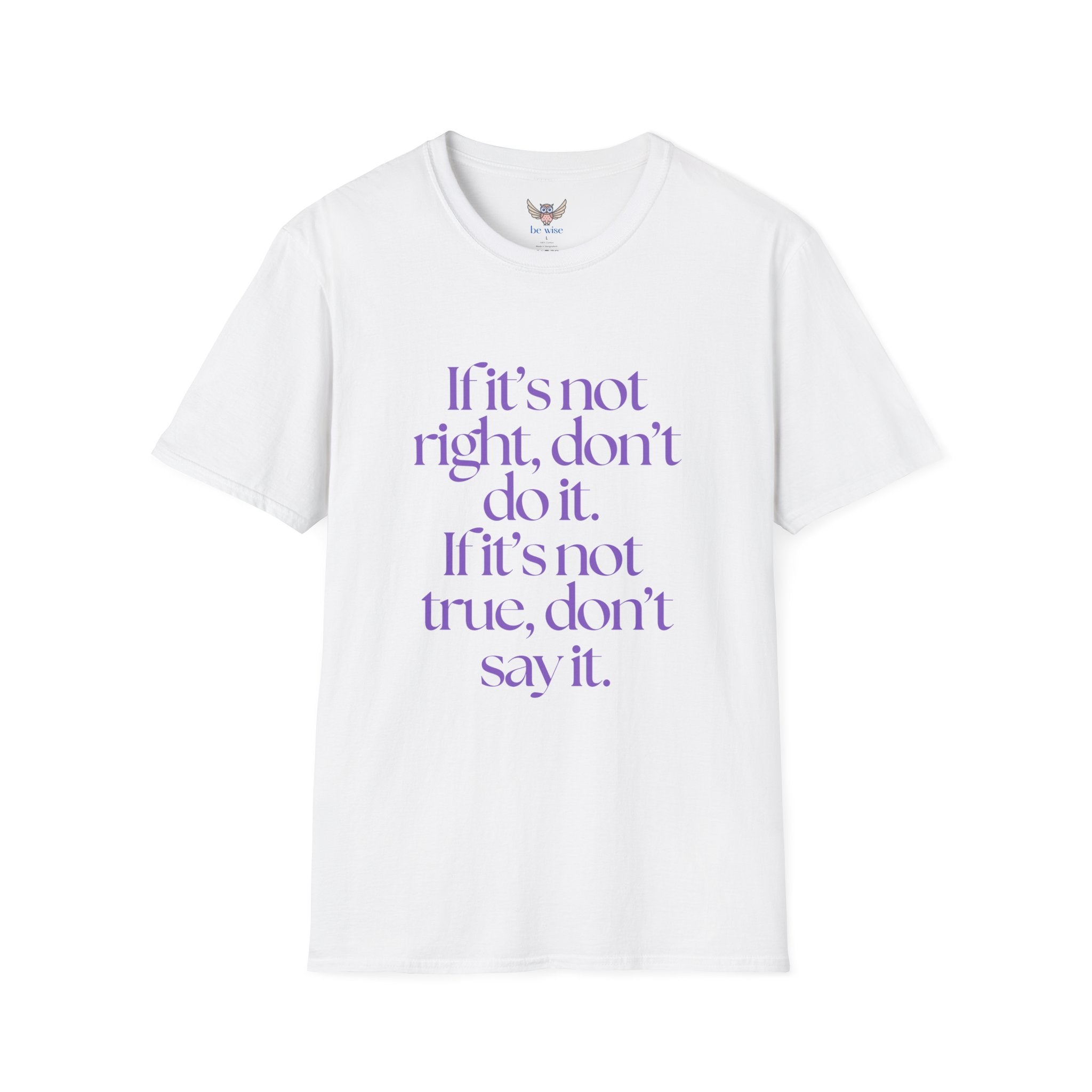 If it’s not right, don’t do it. If it’s not true, don’t say it. ||  Inspirational Gift, Unisex Graphic Tee, Everyday Wear, Perfect for Self-Care Days, Thoughtful Present