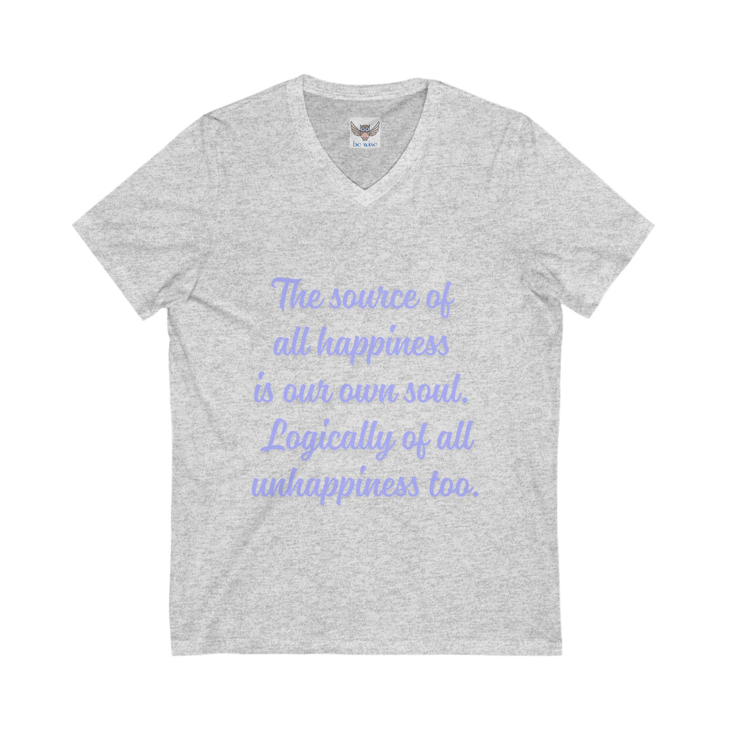 The source of all happiness is our own soul.  Logically of all unhappiness too. ||  Inspirational Shirt, Motivational Gift, Casual Wear, Everyday Comfort, Self-Love Apparel