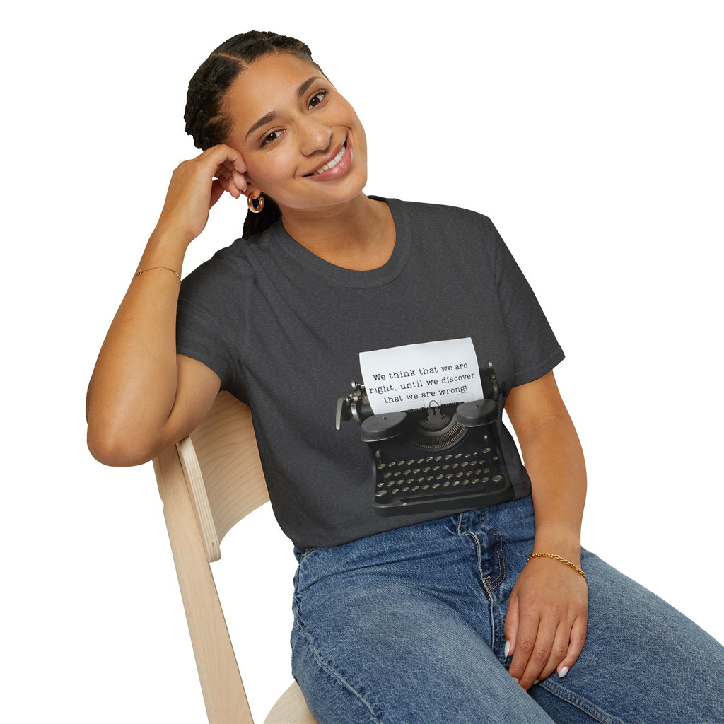 Unisex Softstyle T-Shirt |qu022| We think that we are right, until we discover that we are wrong!