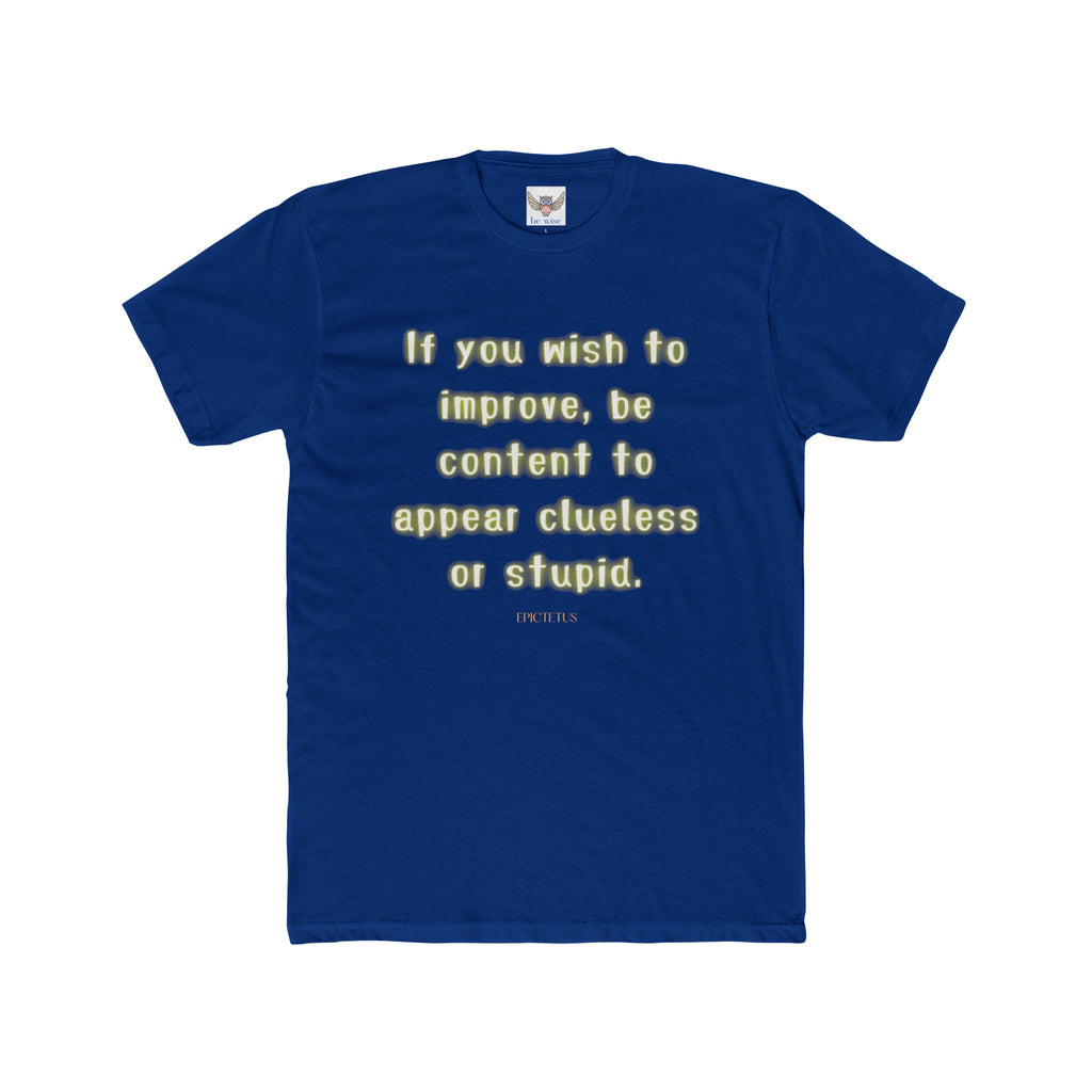 If you wish to improve, be content to appear clueless or stupid. || - Motivational Shirt for Personal Growth, Gift for Friends, Unisex Casual Wear, Everyday Comfort, [...]